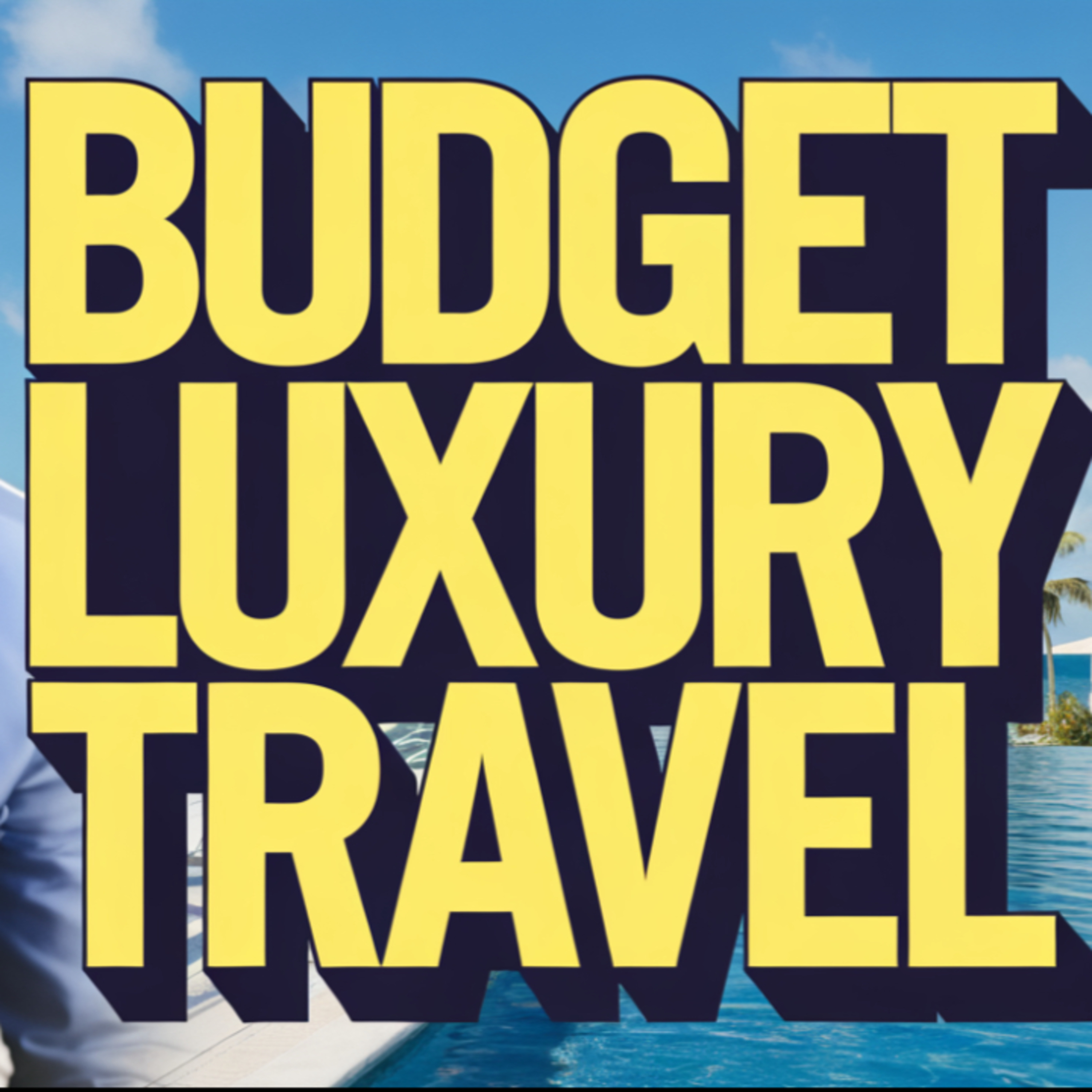 Luxury Travel On A Budget: Tips & Tricks episode artwork