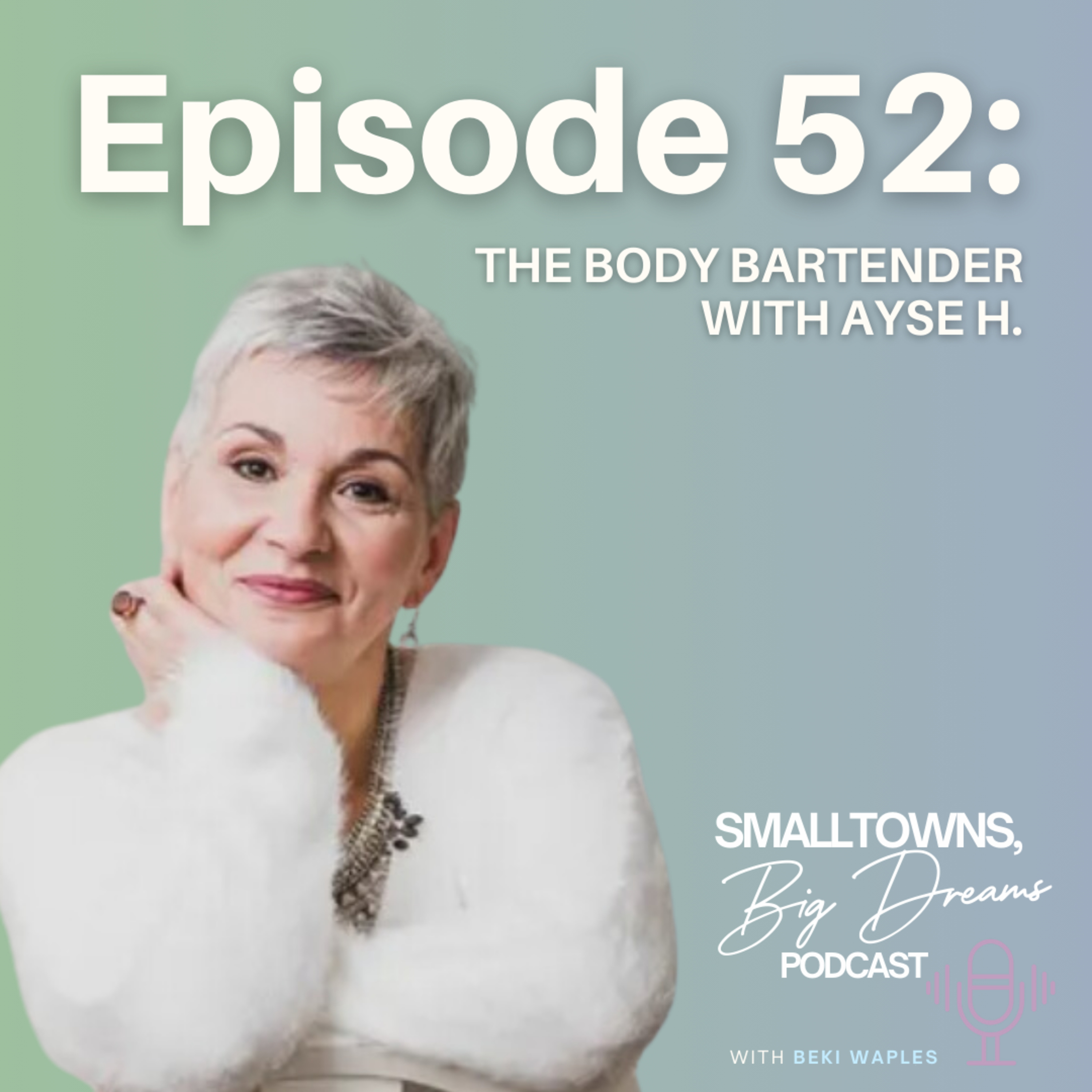 52 – “You are literally becoming the master of your universe” The Body Bartender with Ayse H. episode artwork