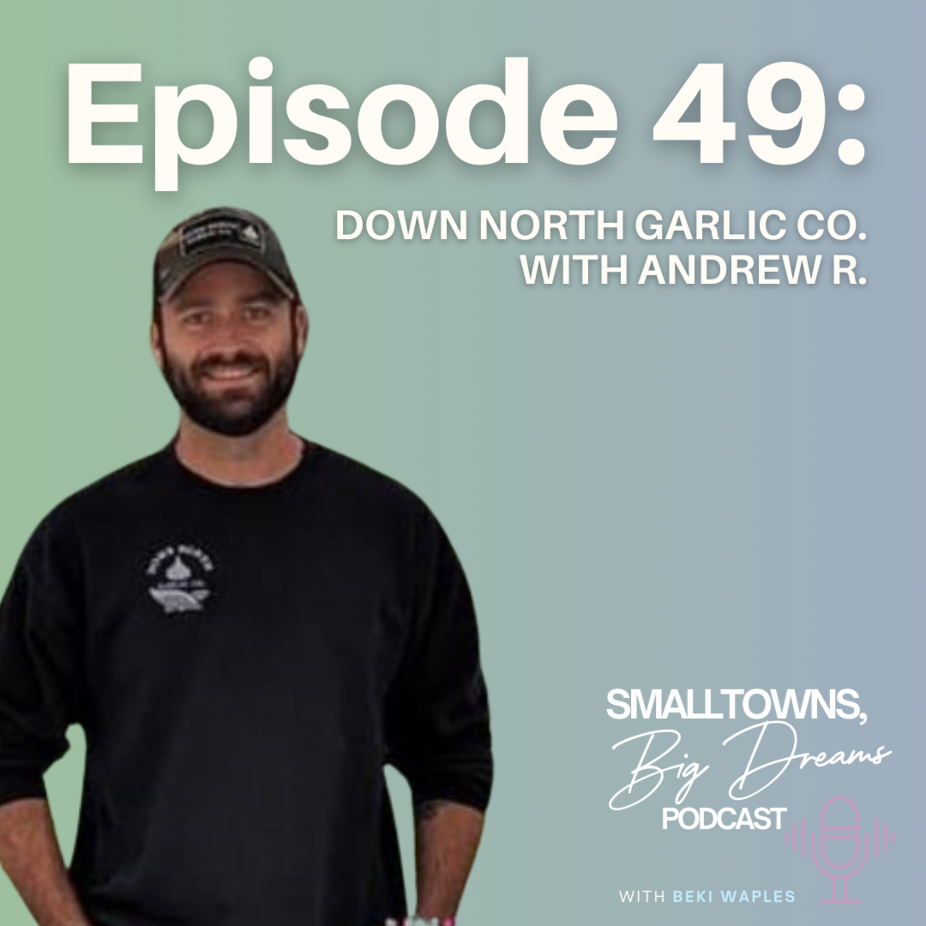 49 - "Don't wait for perfection" - Down North Garlic Co with Andrew R. episode artwork