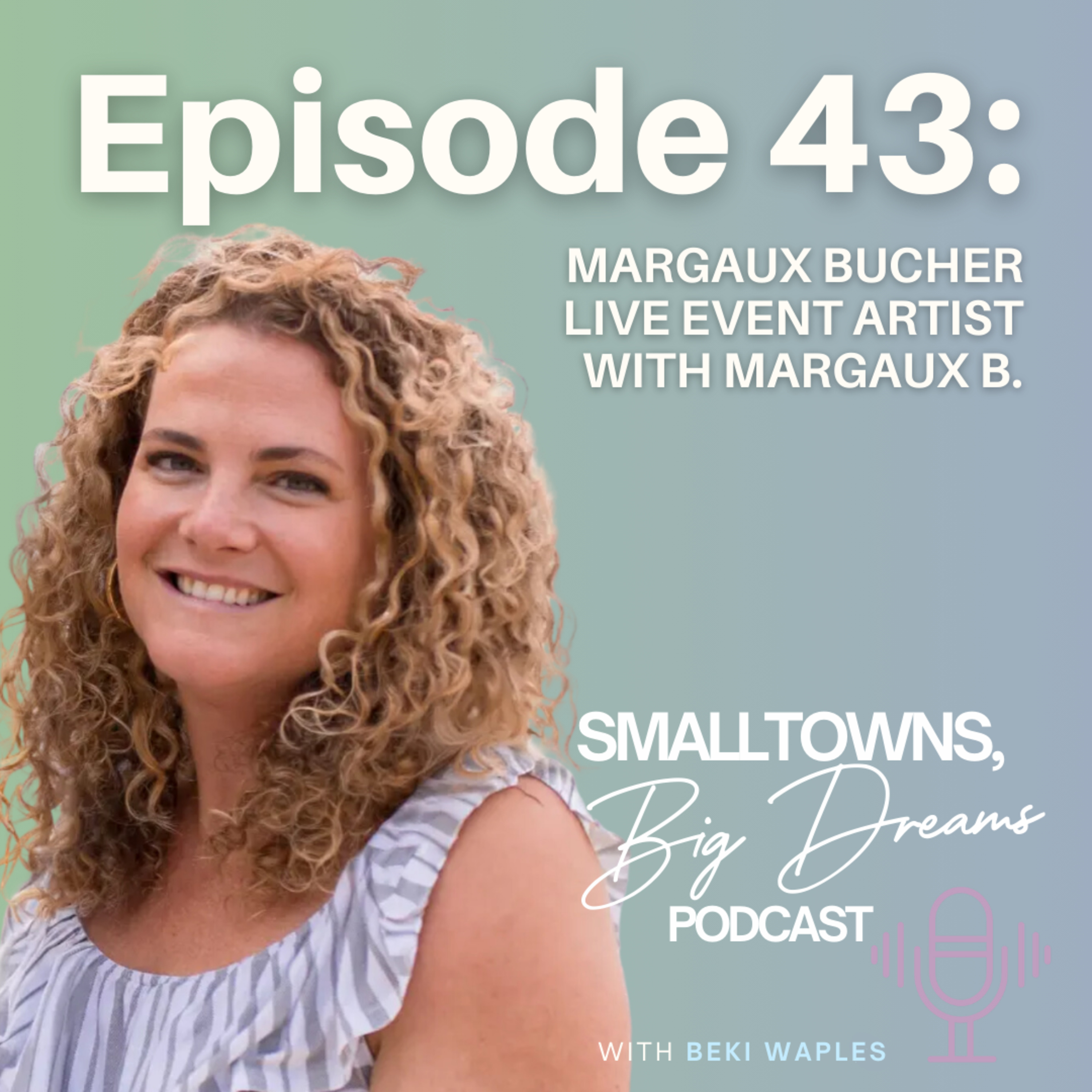 43 – “Learn how to do your skill really, really well – and then learn how to make it yours”. – Margaux Bucher Live Event Artist with Margaux B. episode artwork