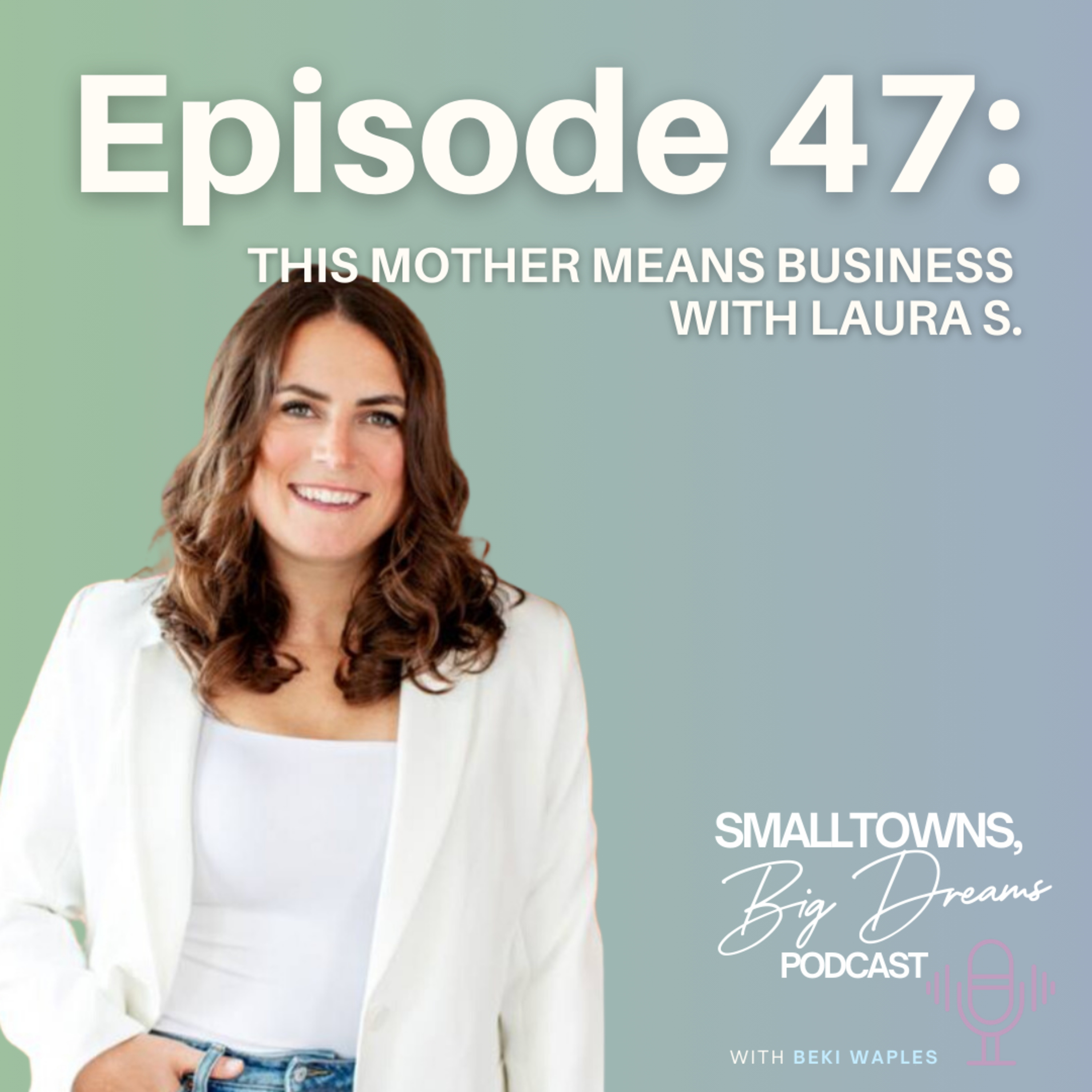  47- “You don’t need anyone’s permission to do what you want to do” This Mother Means Business with Laura S. episode artwork