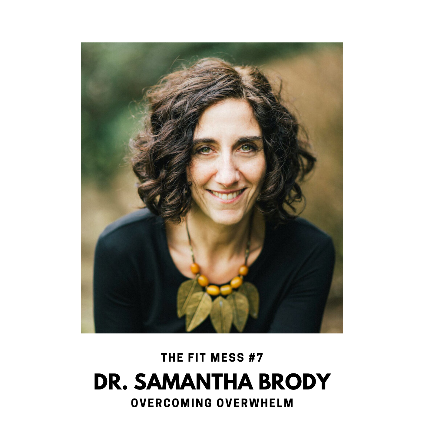 7. How to Overcome Overwhelm with Dr. Samantha Brody