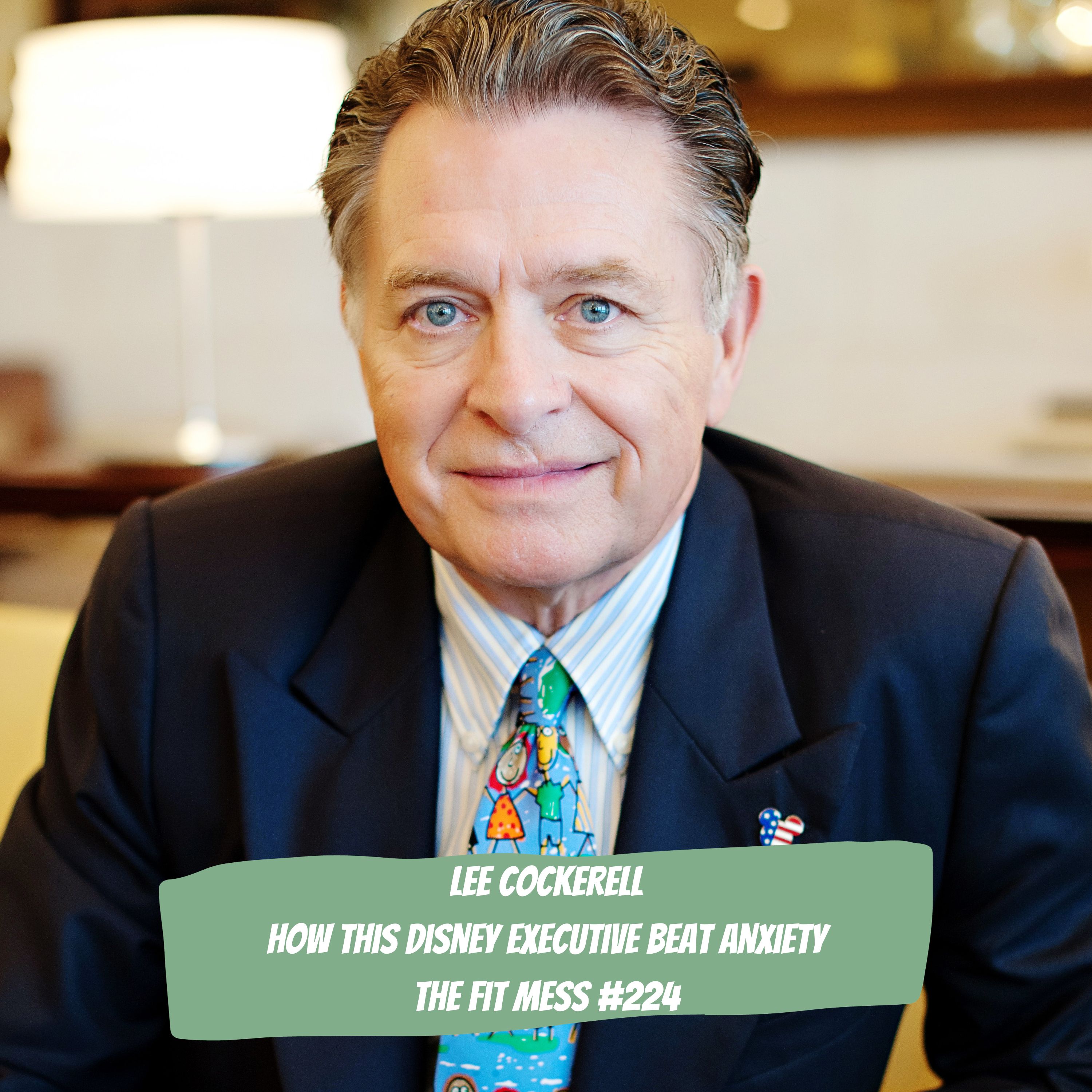 224. Open Your Ears: Disney VP Lee Cockerell Shares How to Defeat Anxiety