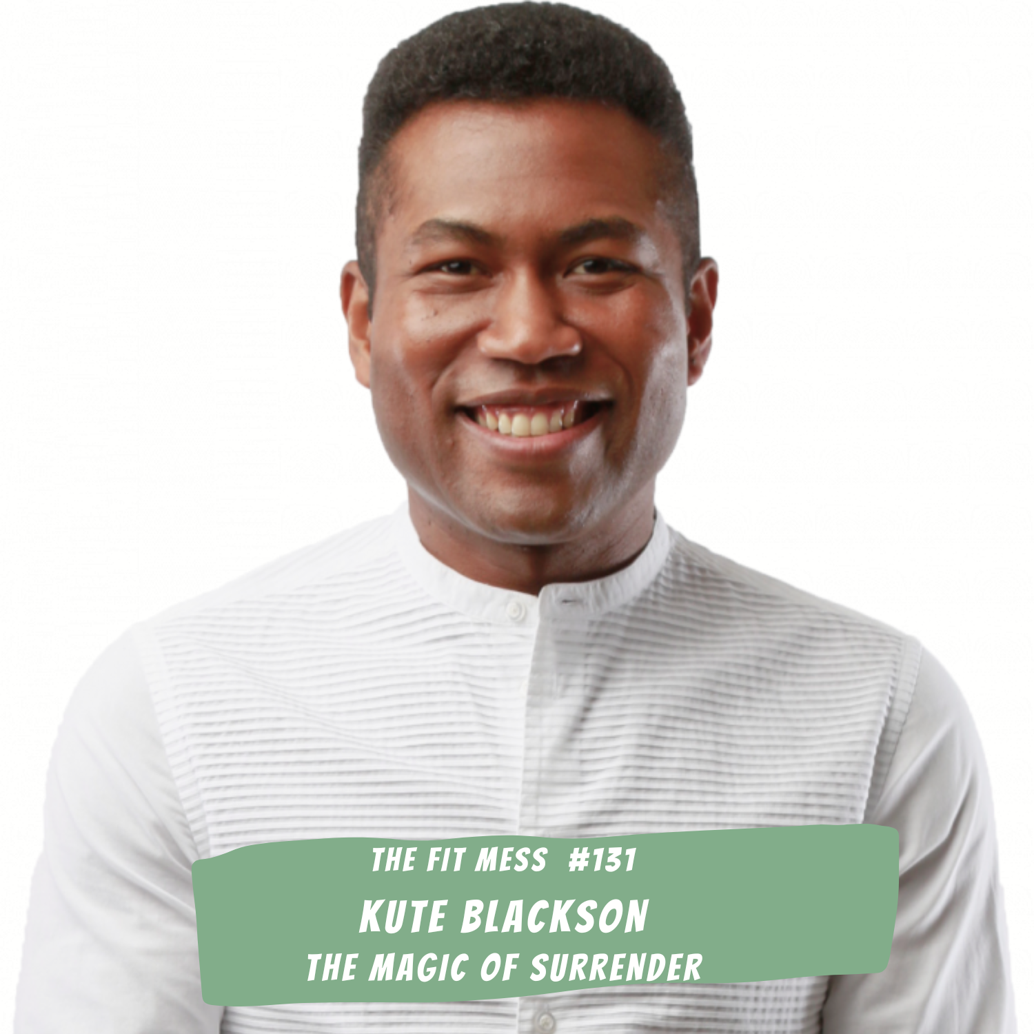 131. How To Live Your Most Authentic Life Through The Power Of Surrender With Kute Blackson