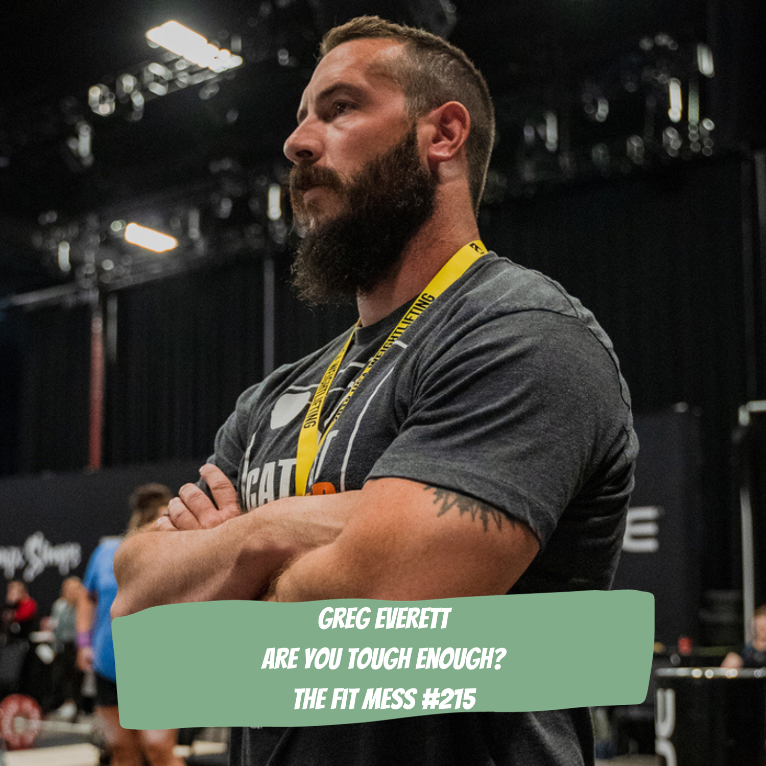 215. How You Can Build True Mental, Physical and Emotional Toughness for Success and Fulfillment, with Greg Everett