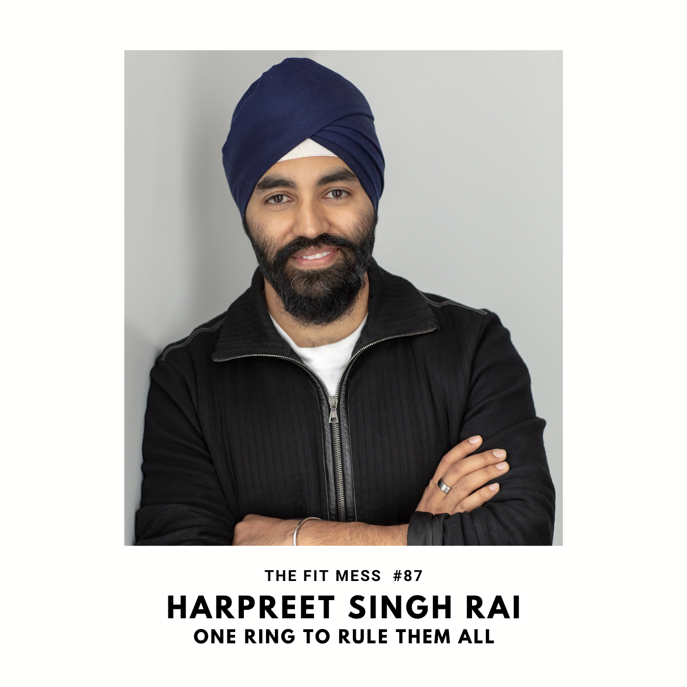 87. The One Ring to Rule Them All. How to Reach Your Fitness Goals and Look Good Doing it with Harpreet Singh Rai
