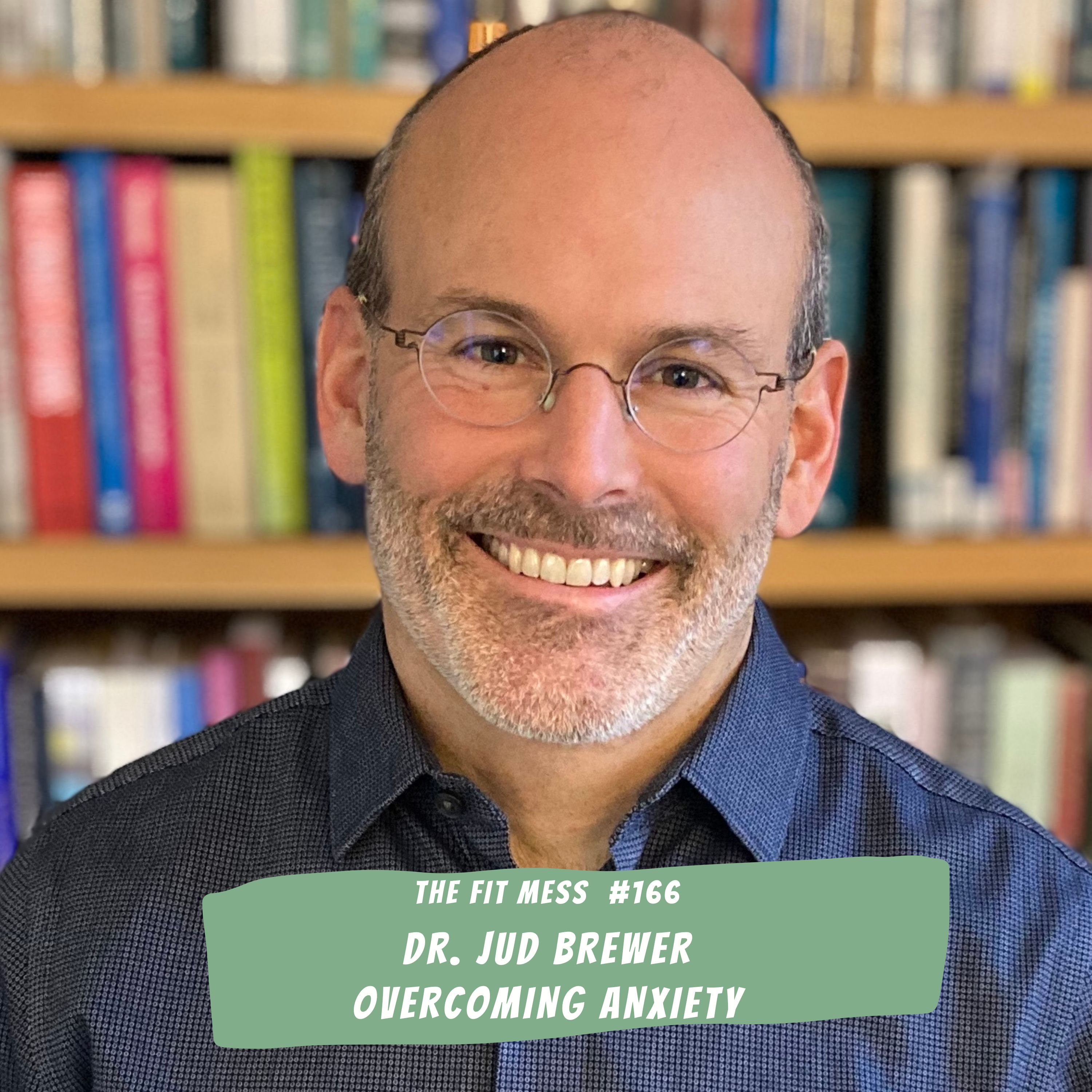 166. How to Hack Your Brain's Reward System to Overcome Anxiety with Dr. Jud Brewer