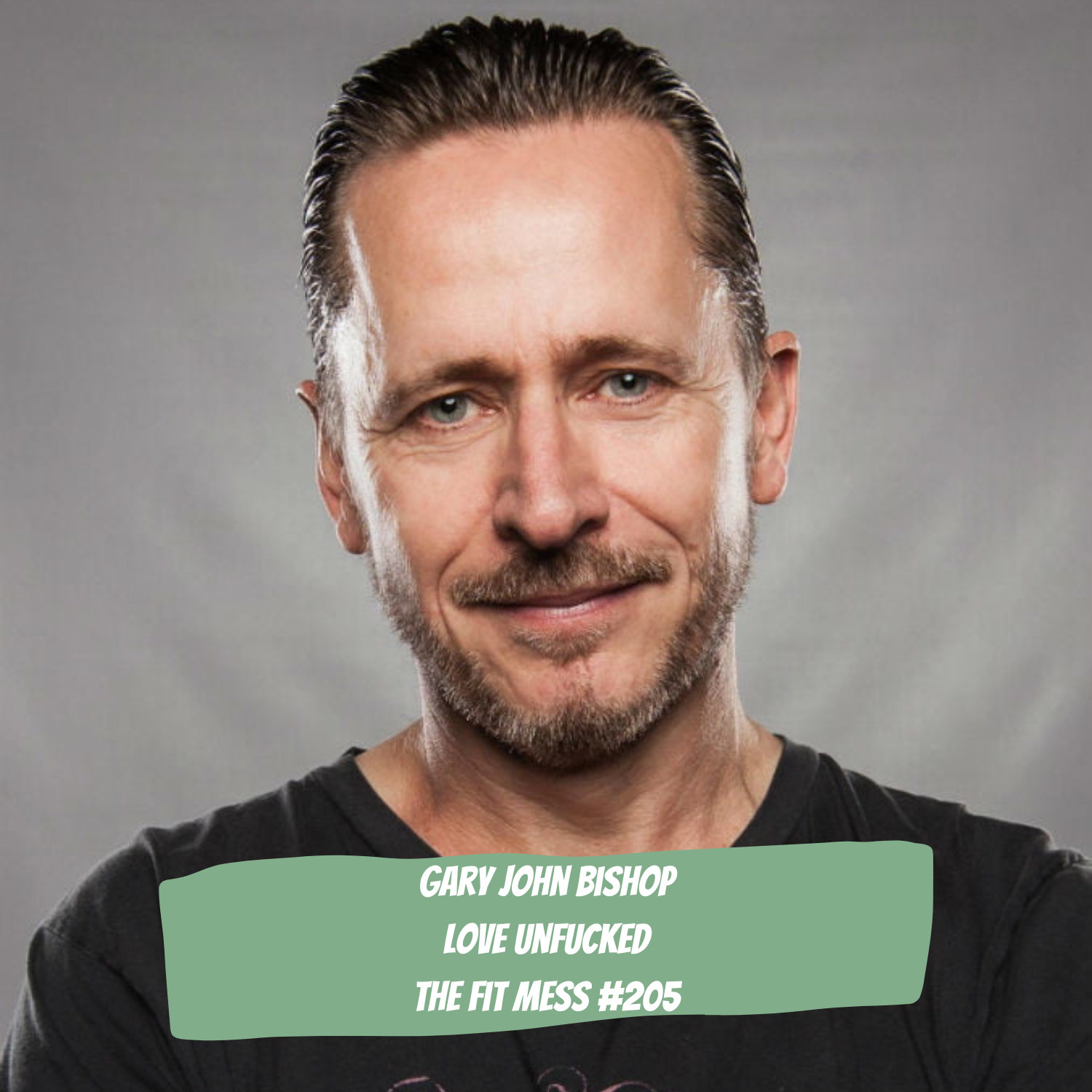 205. How to Get Your Relationship Shit Together with Gary John Bishop