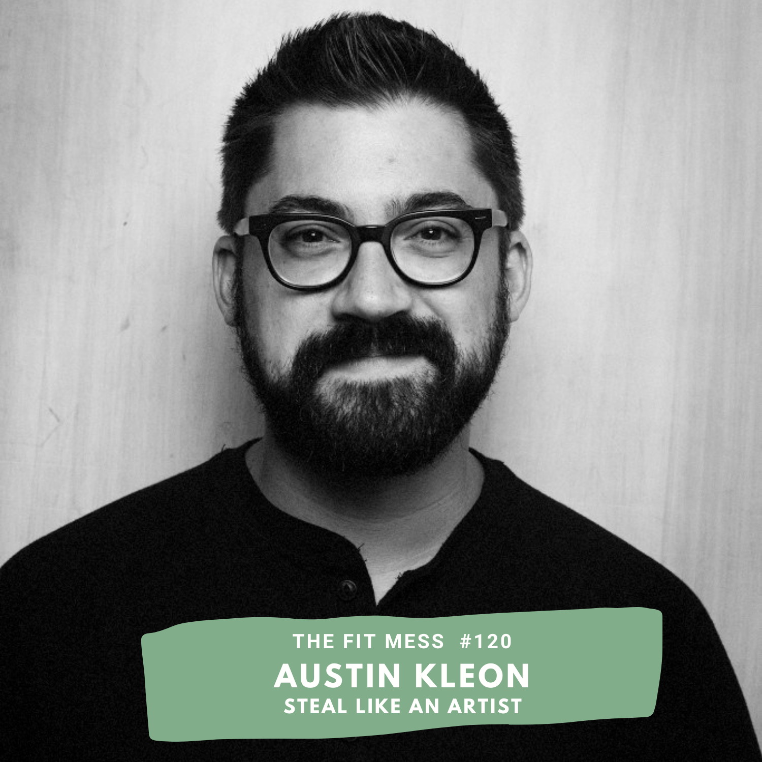 120. Austin Kleon Shares Why You Should Steal Like An Artist If You Want To Be Creative