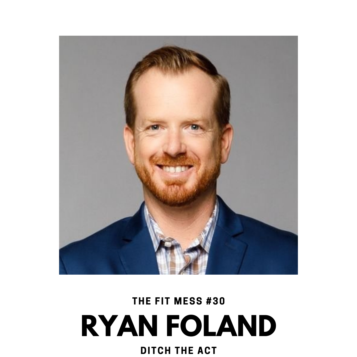 30. Why You Need To Ditch The Act with Ryan Foland