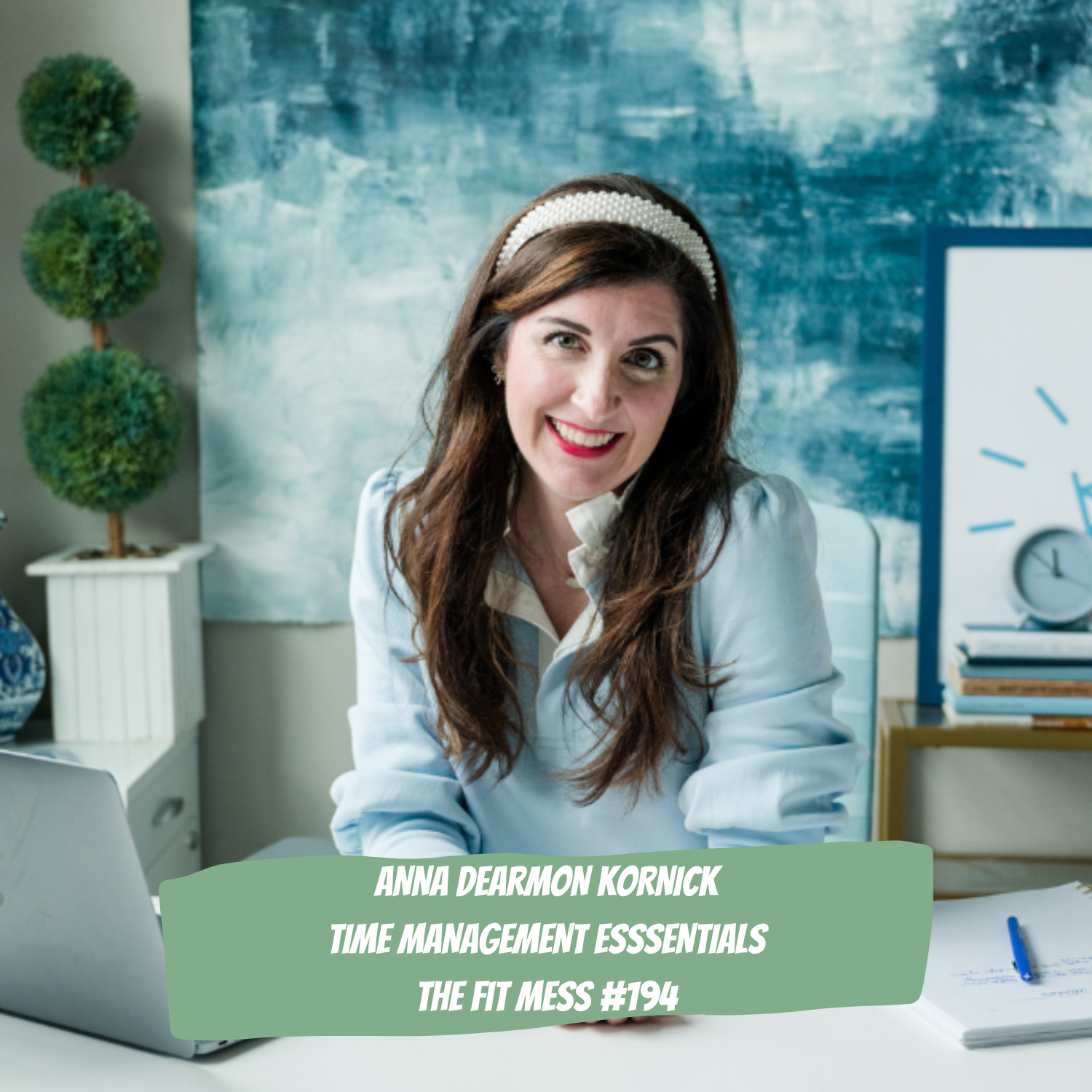 194. How to Take Control of Your Time and Create Real Work-Life Balance That Works with Anna Dearmon Kornick