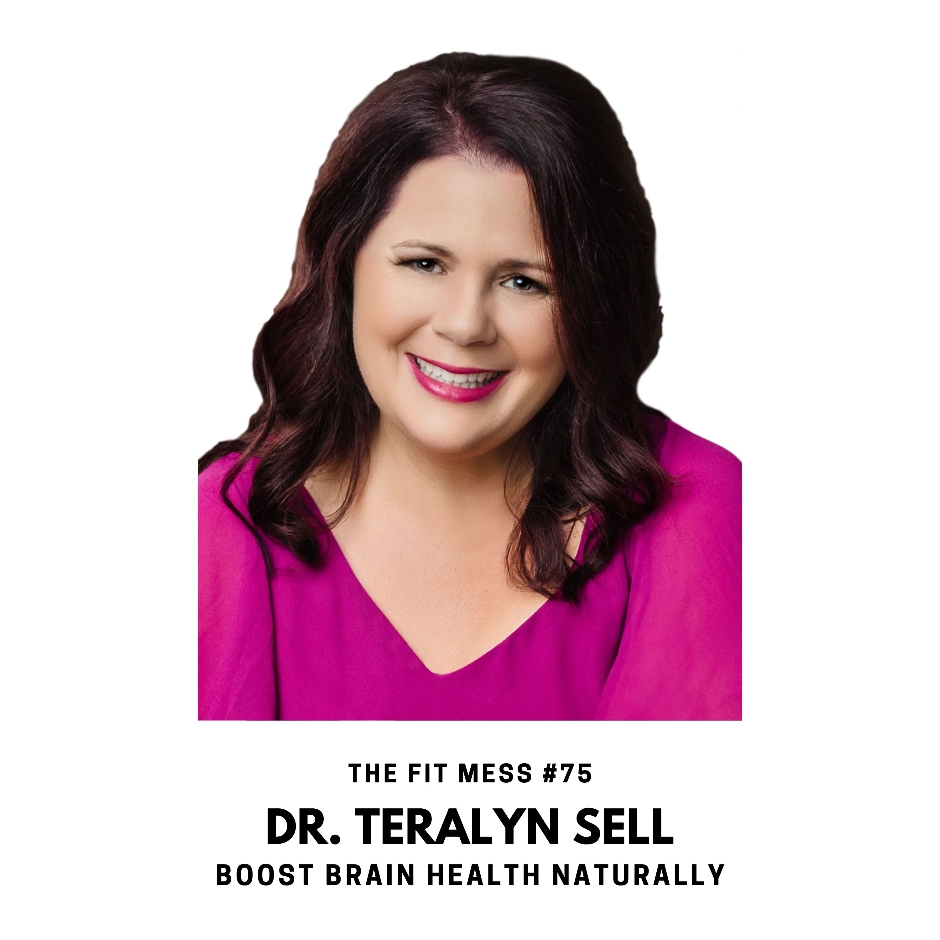 75. How to Reduce Stress and Boost Brain Health Naturally with Dr. Teralyn Sell