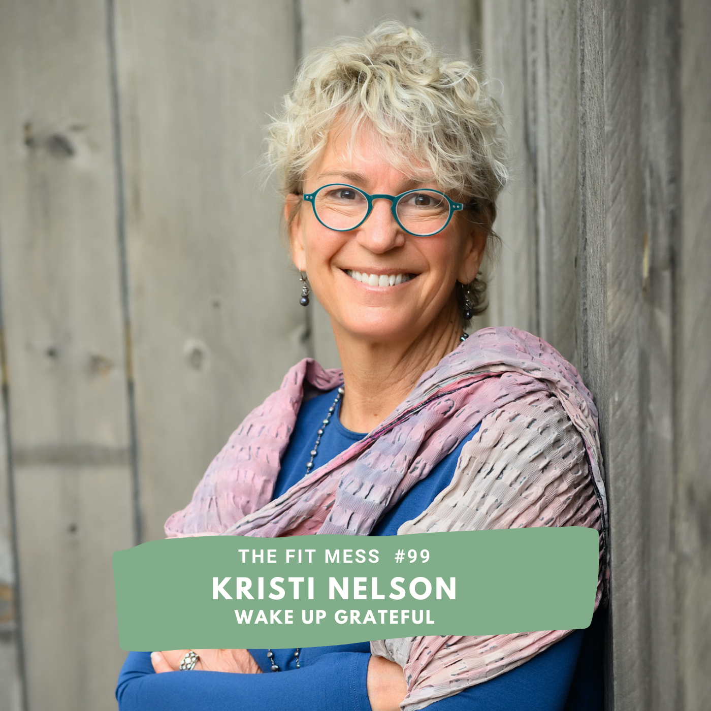 99. How to Wake Up Grateful Have More Gratitude Every Day with Kristi Nelson