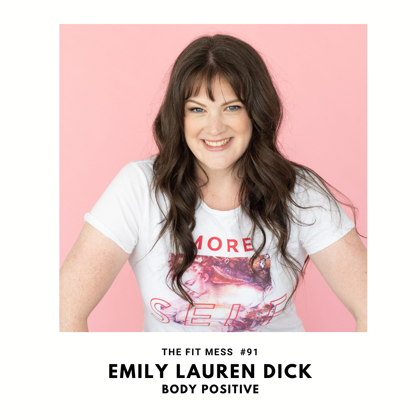 91. How To Change The Way You Feel About Your Body with Emily Lauren Dick