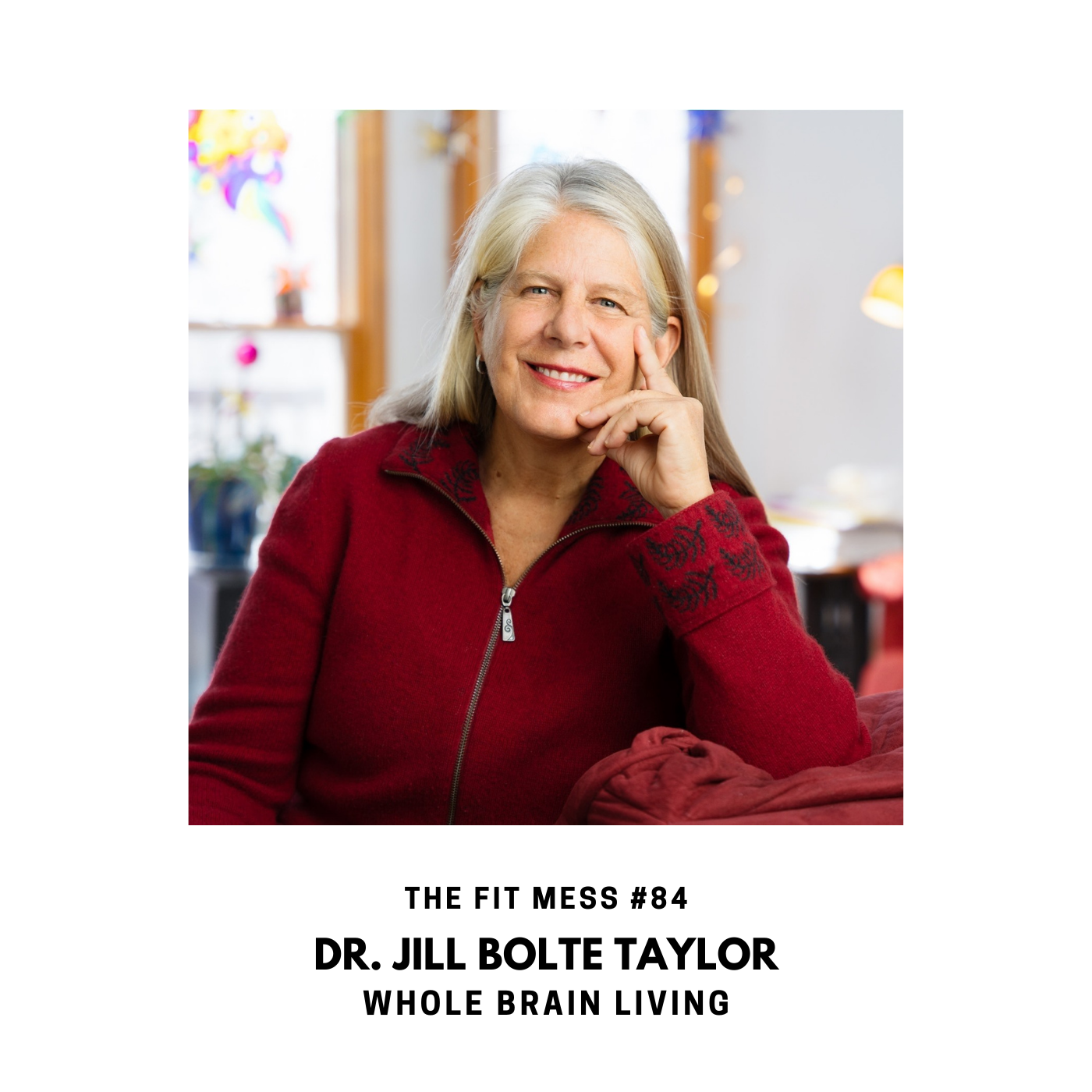 84. 90 Seconds to Whole Brain Living with Dr. Jill Bolte Taylor