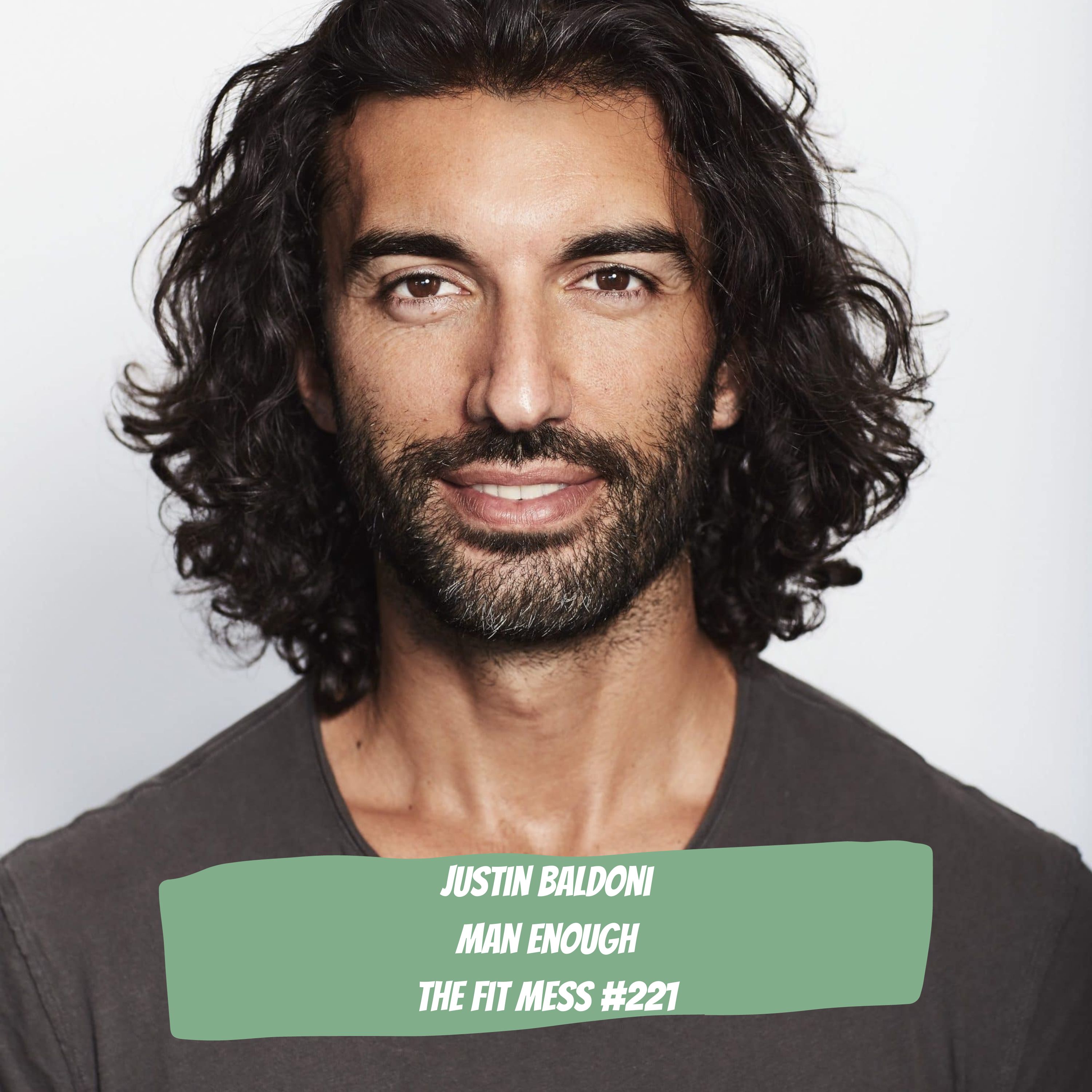 222. Man Enough to Embrace Our Emotions - Justin Baldoni Discusses Creating New Masculine Ideals