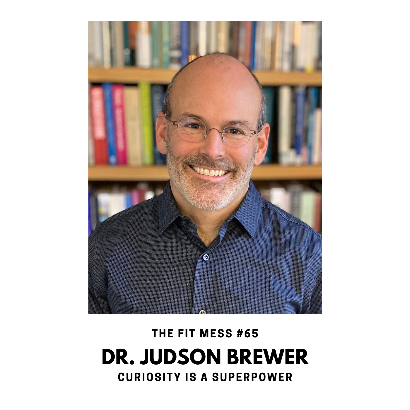 65. How to Change Bad Habits and Overcome Addiction with Dr. Judson Brewer