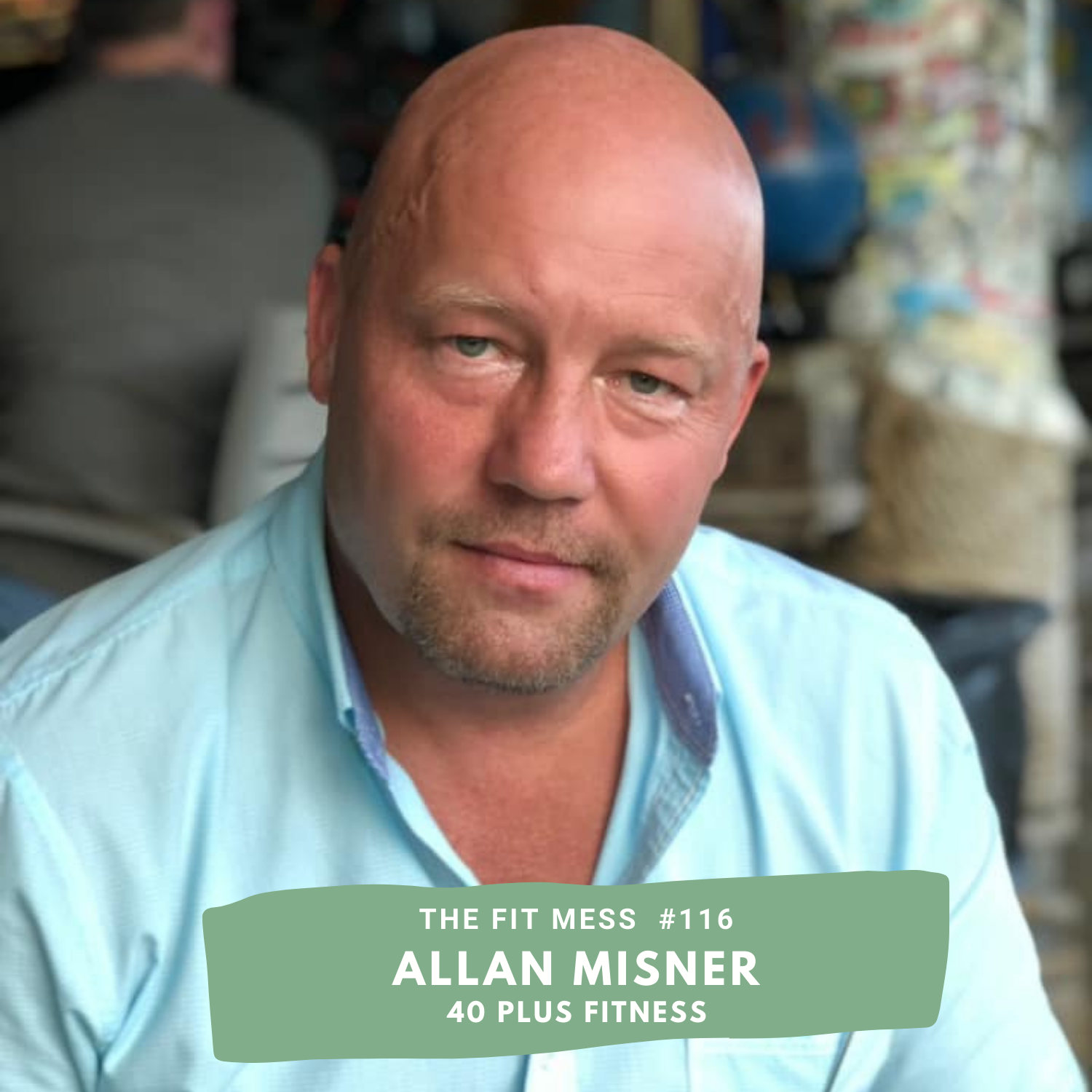 116. How To Achieve Your Fitness Goals Before Or After Age 40 With Allan Misner