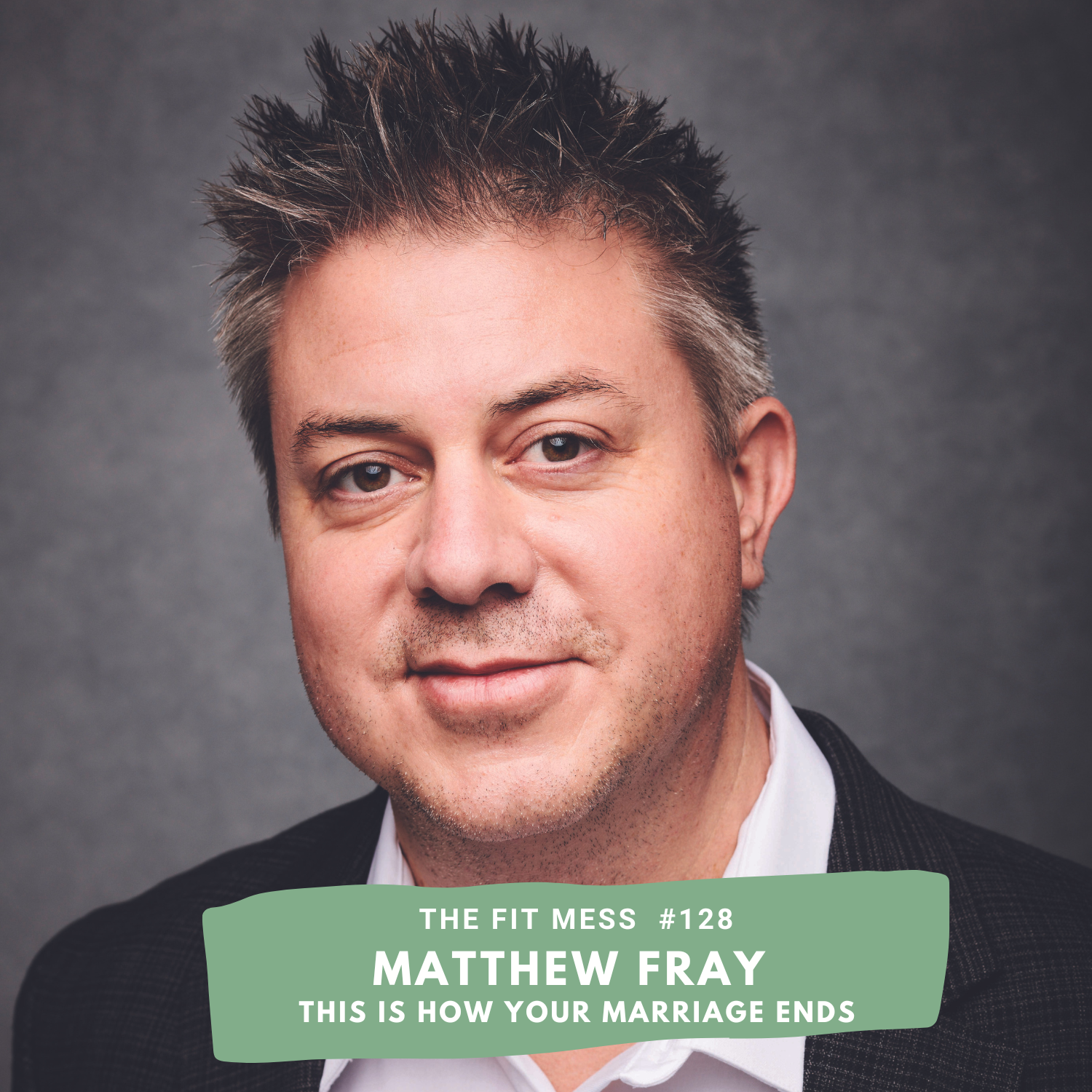 128. The Little Things That Can Destroy Your Relationship with Matthew Fray