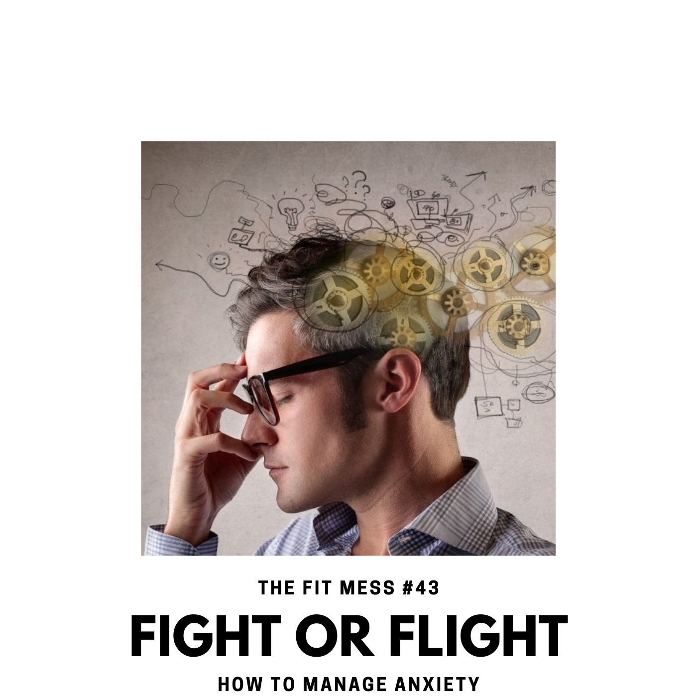 43. Fight or Flight: How to Manage Anxiety