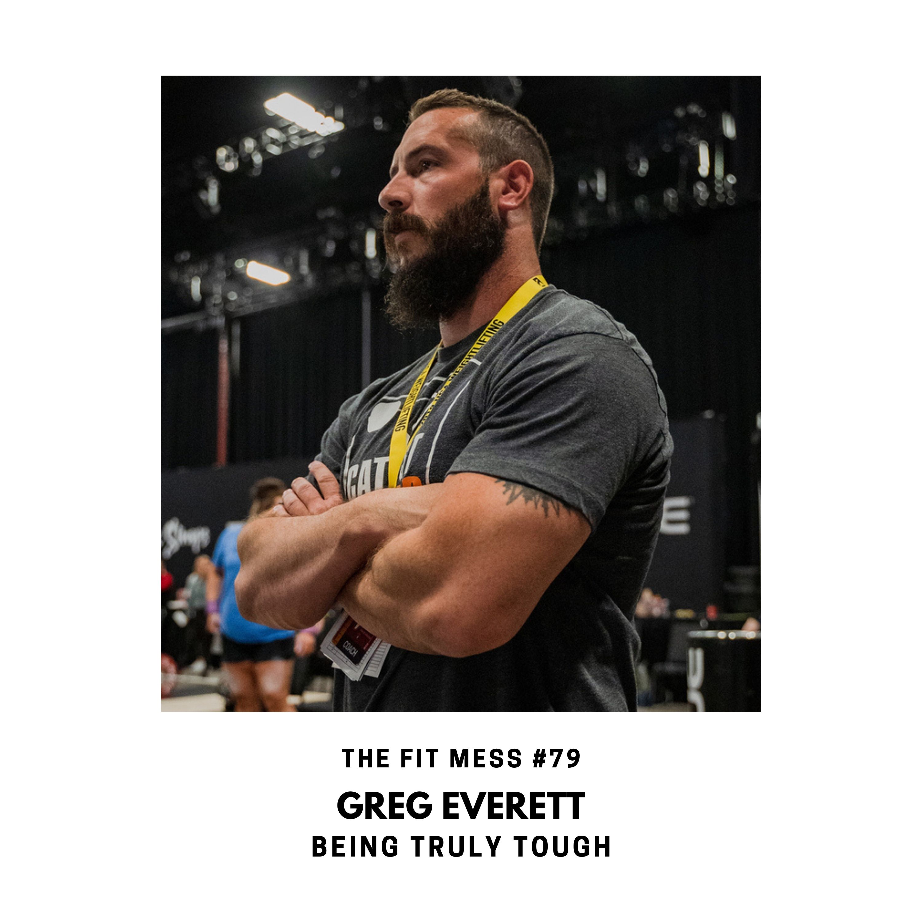 79. Learn the Secrets to Building True Mental, Physical and Emotional Toughness for Success and Fulfillment with Greg Everett