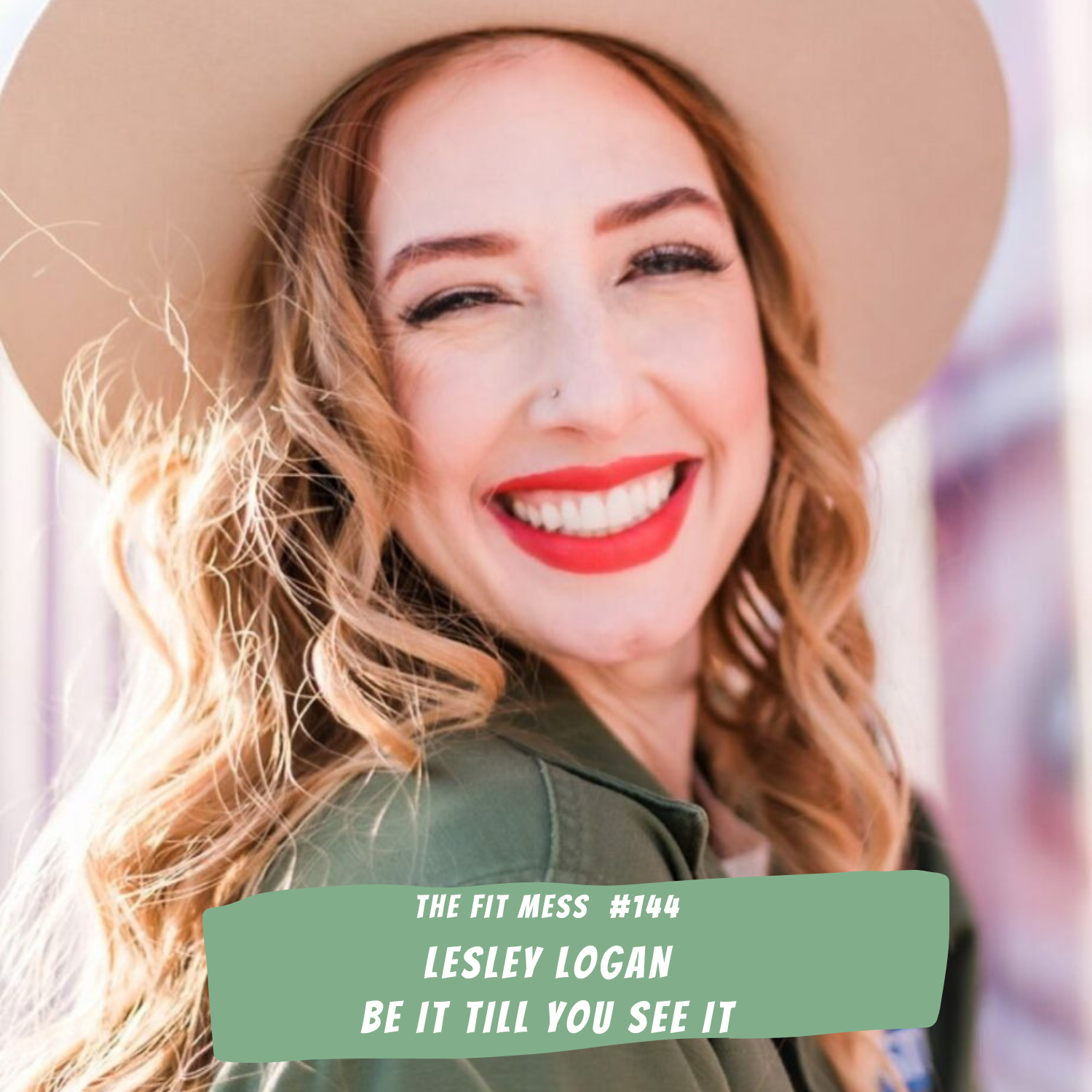 144. Don't Fake It Til You Make It - Be It Till You See It With Lesley Logan