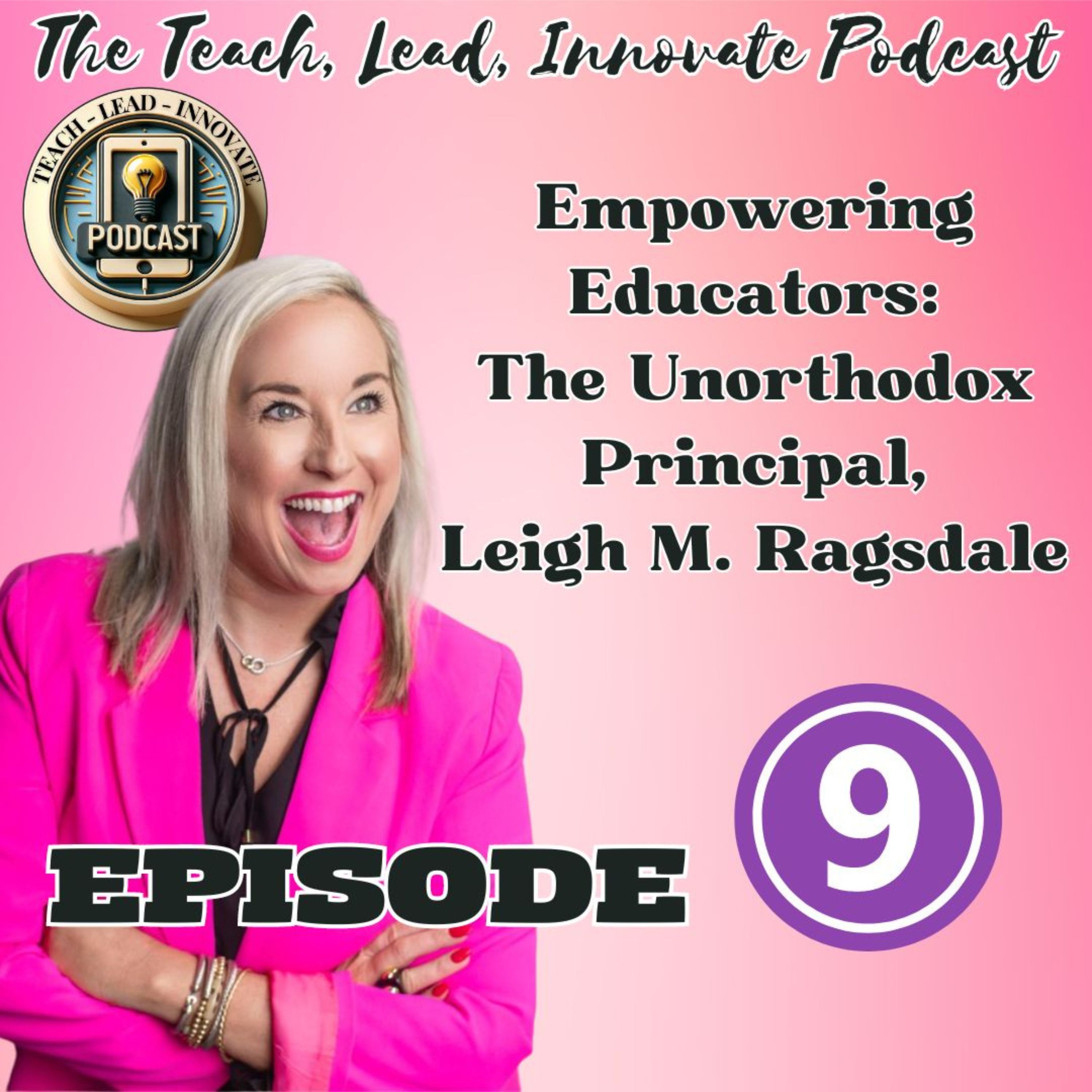 Empowering Educators: The Unorthodox Principal, Leigh M. Ragsdale episode artwork