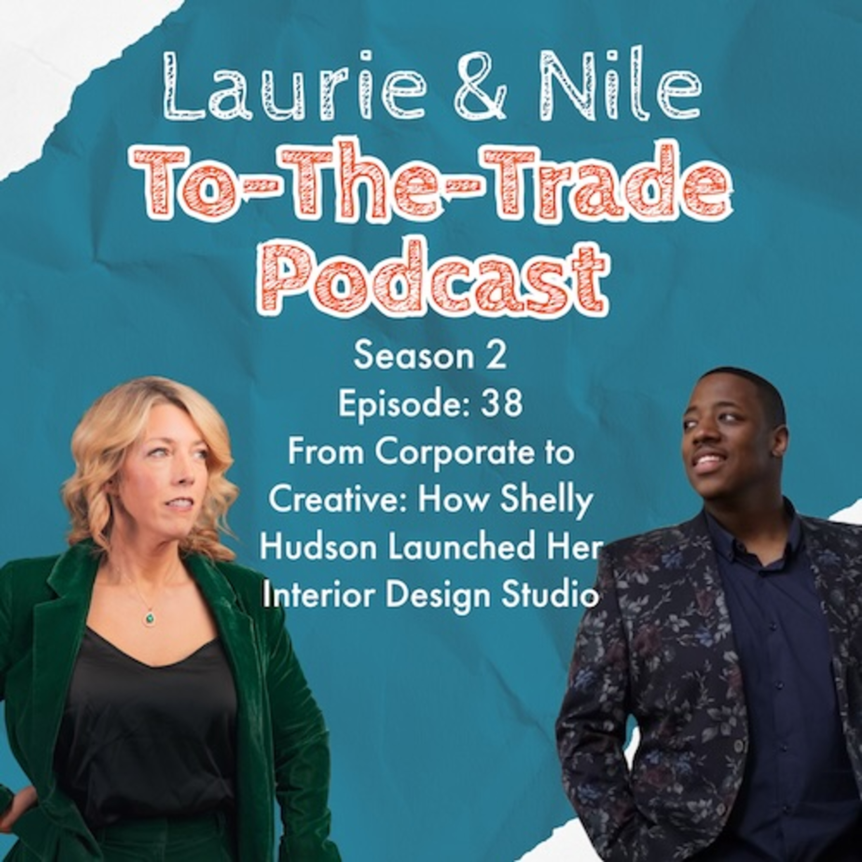 TTT-S2E38-From Corporate to Creative: How Shelly Hudson Launched Her Interior Design Studio episode artwork