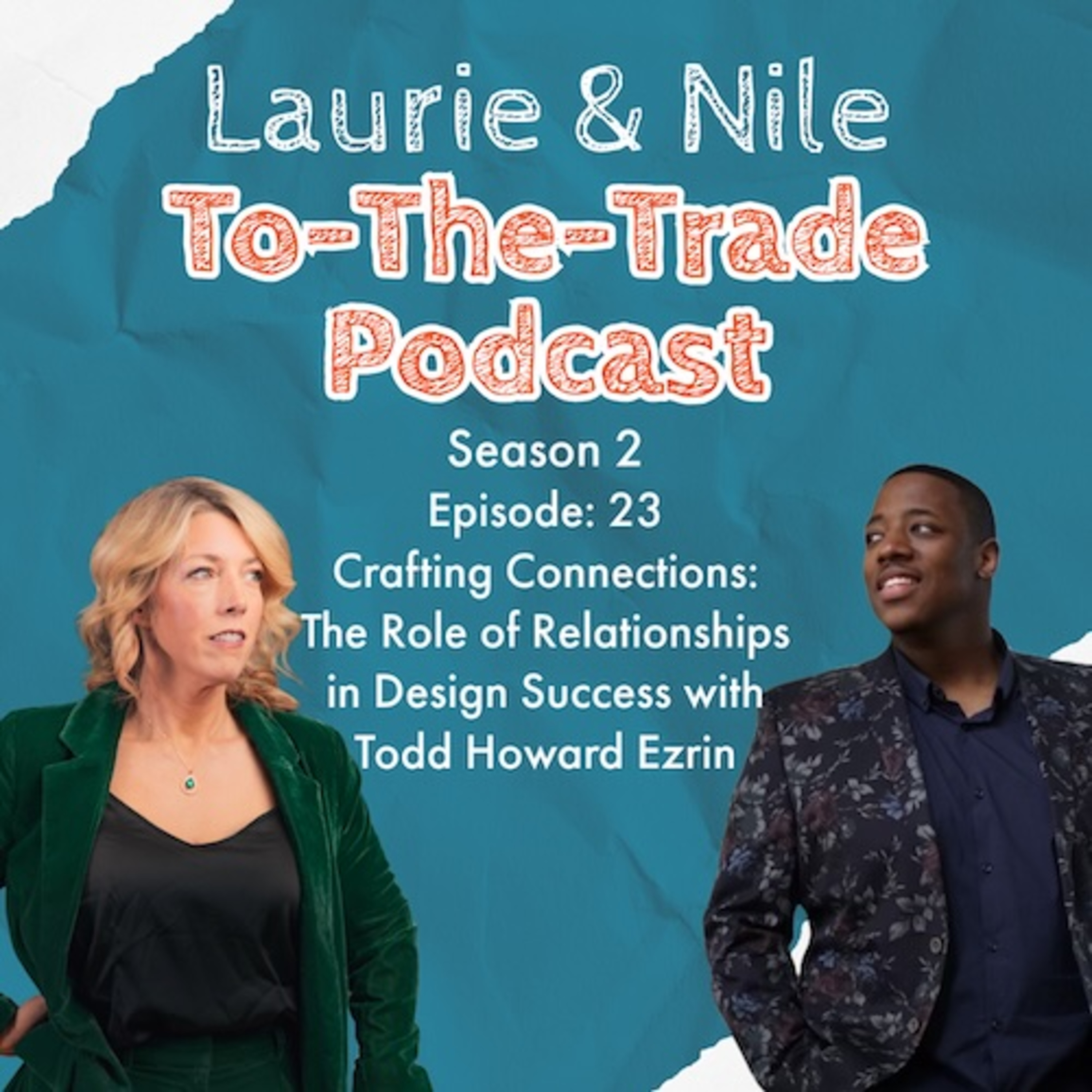 TTT-S2E23 Crafting Connections: The Role of Relationships in Design Success with Todd Howard Ezrin episode artwork