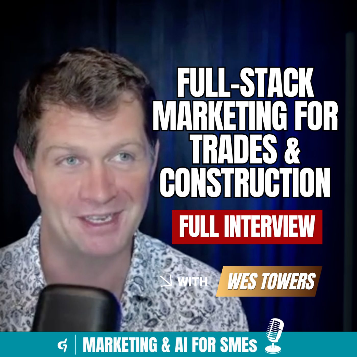 Wes Towers on Full-Stack Marketing for Trades & Construction episode artwork