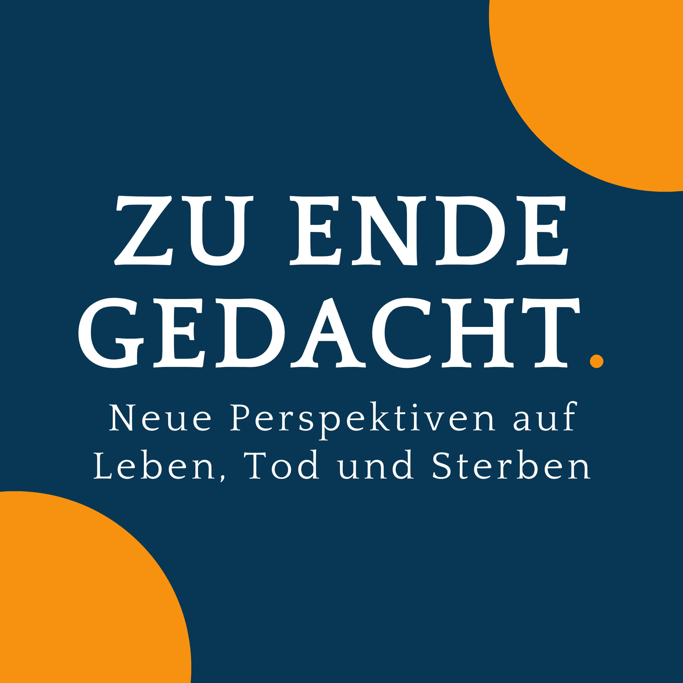 Zu Ende gedacht. - Neue Perspektiven auf Leben, Tod und Sterben podcast artwork