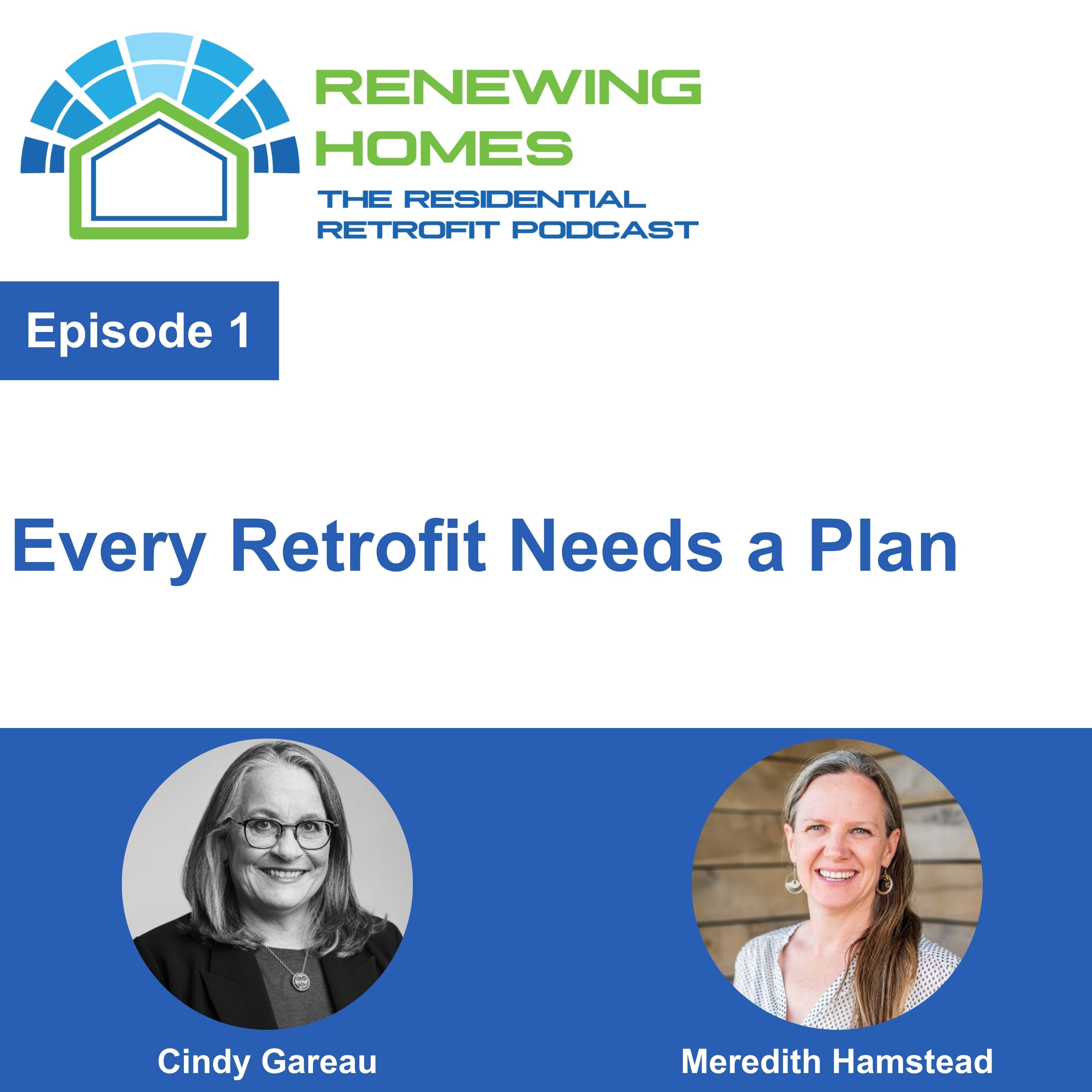 001 - Every Retrofit Needs a Plan - With Meredith Hamstead and Cindy Gareau