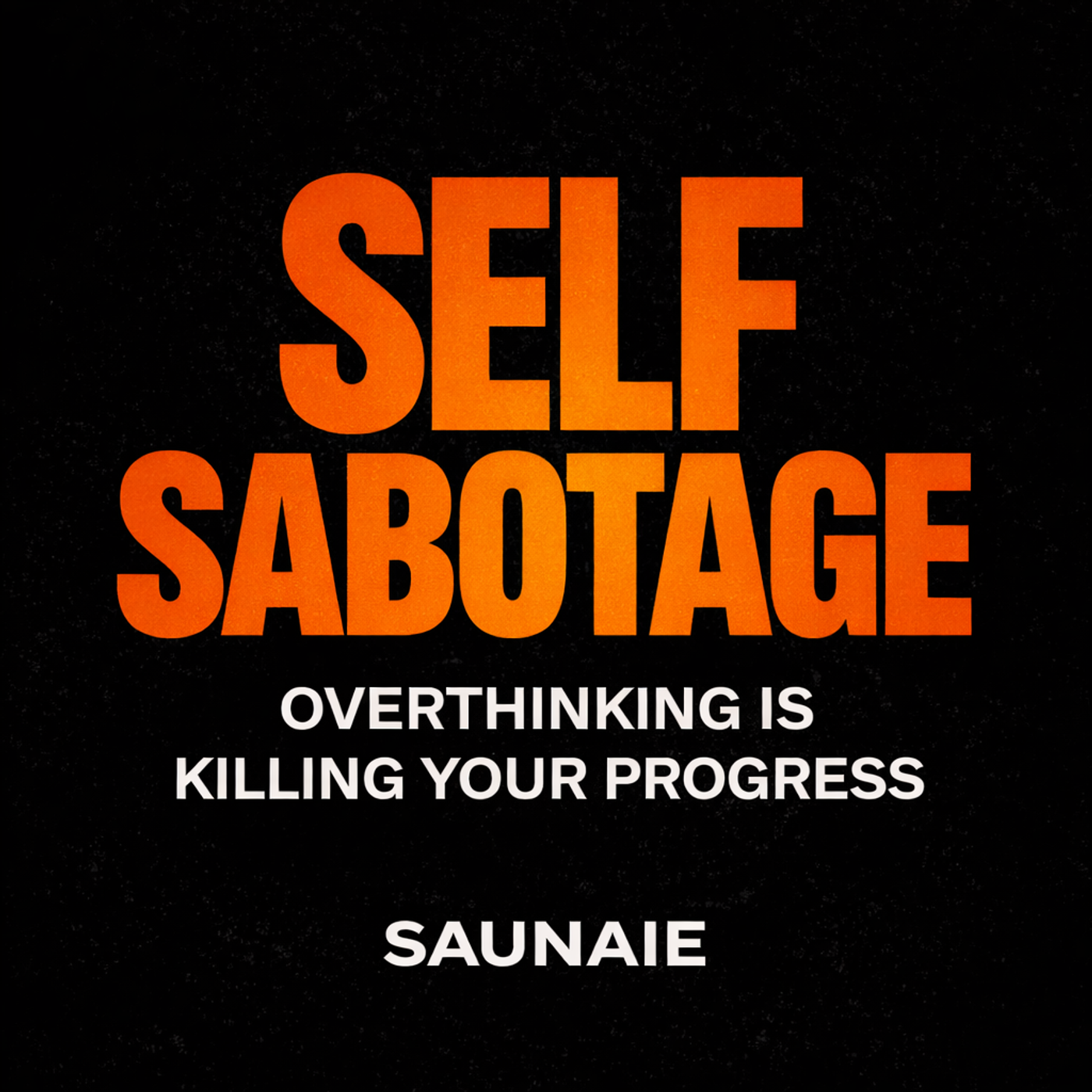 Self-Sabotage: How Overthinking Is Quietly Killing Your Progress (And How to Stop)