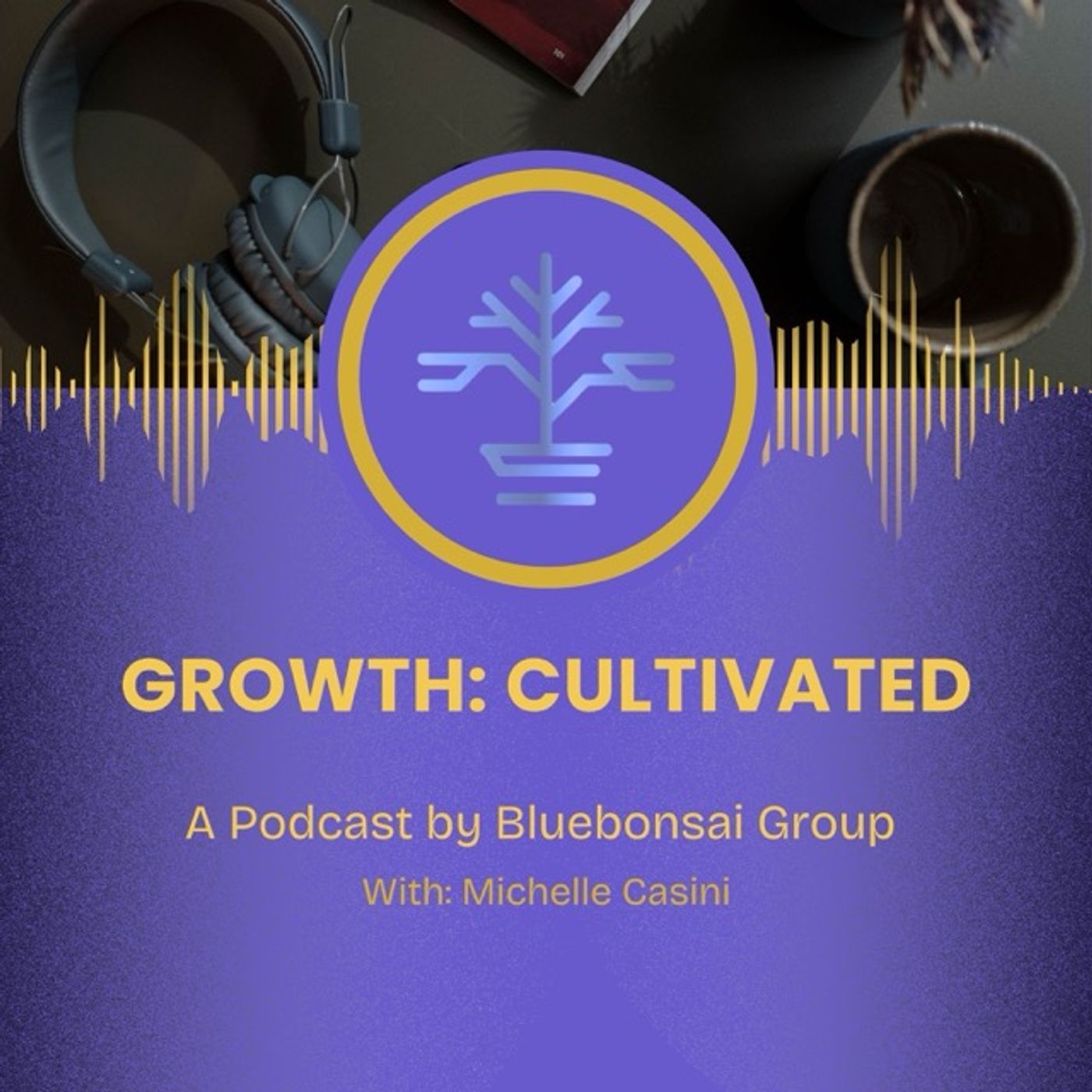 Growth: Cultivated