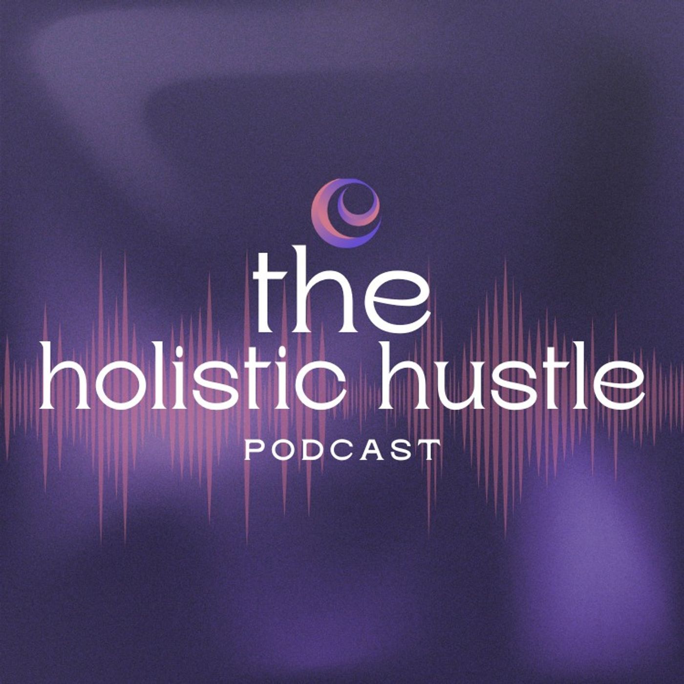 The Holistic Hustle podcast artwork