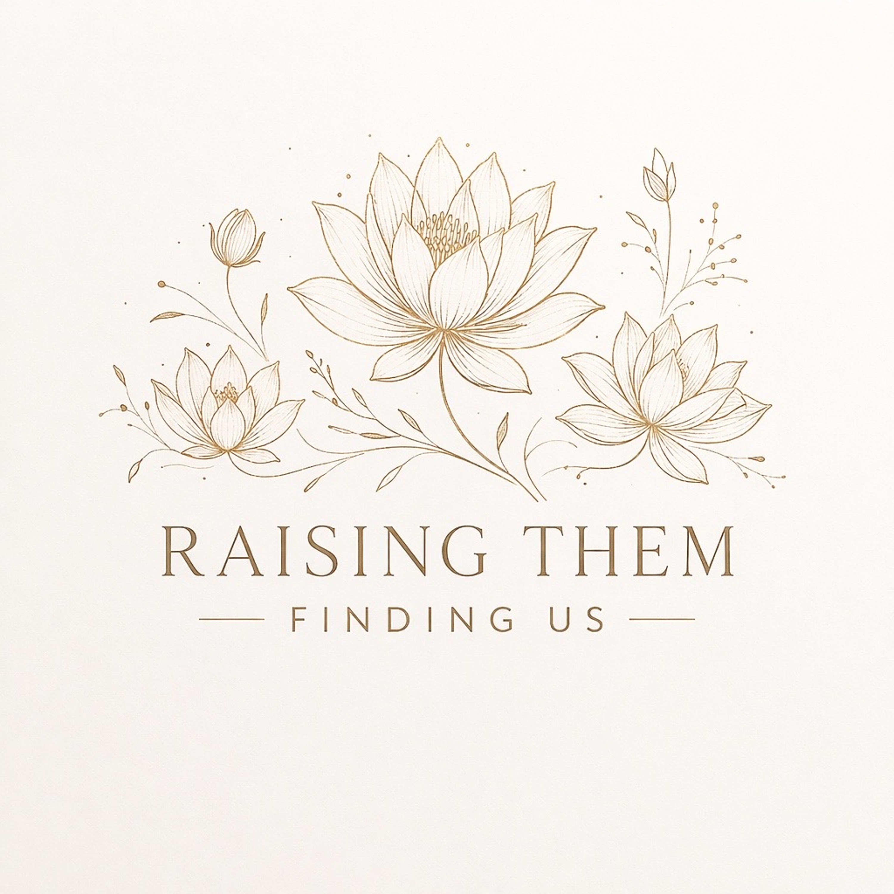 Raising Them, Finding Us