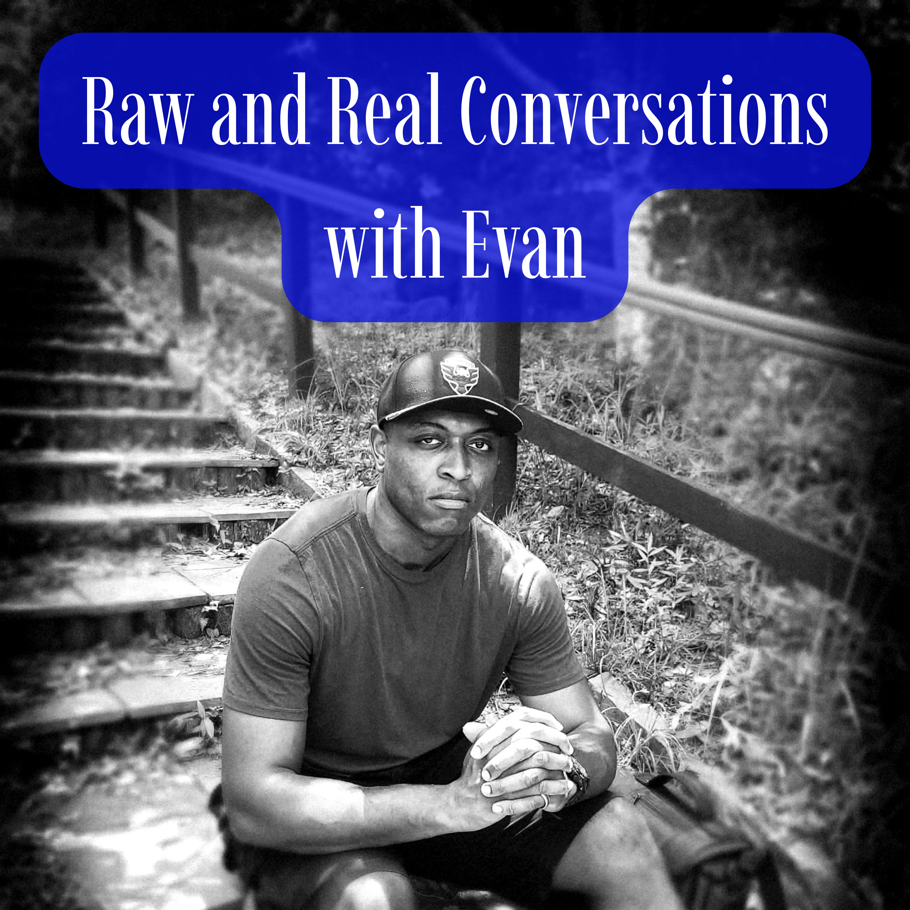 Raw and Real Conversations with Evan