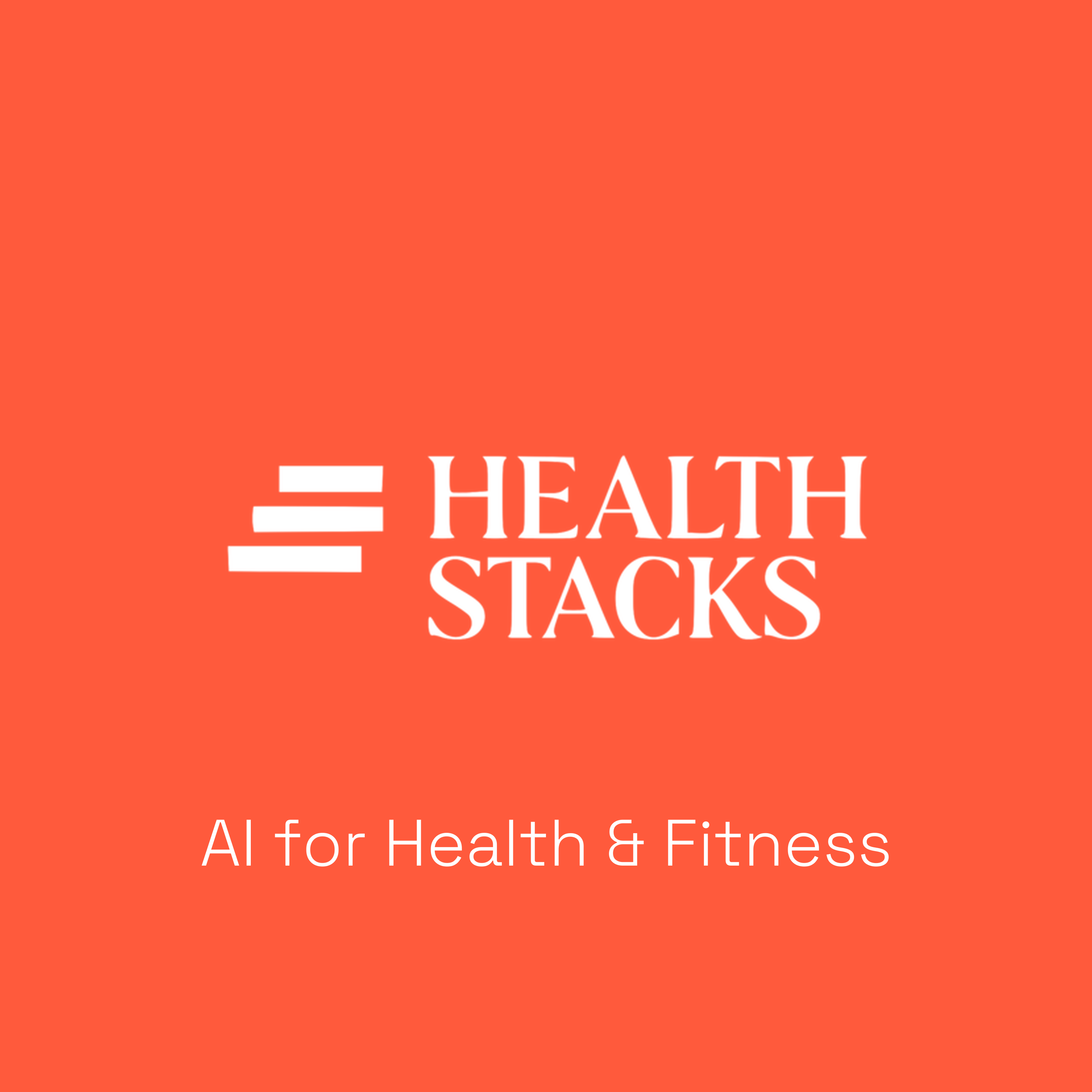 Health Stacks: AI & Tech for Health & Fitness