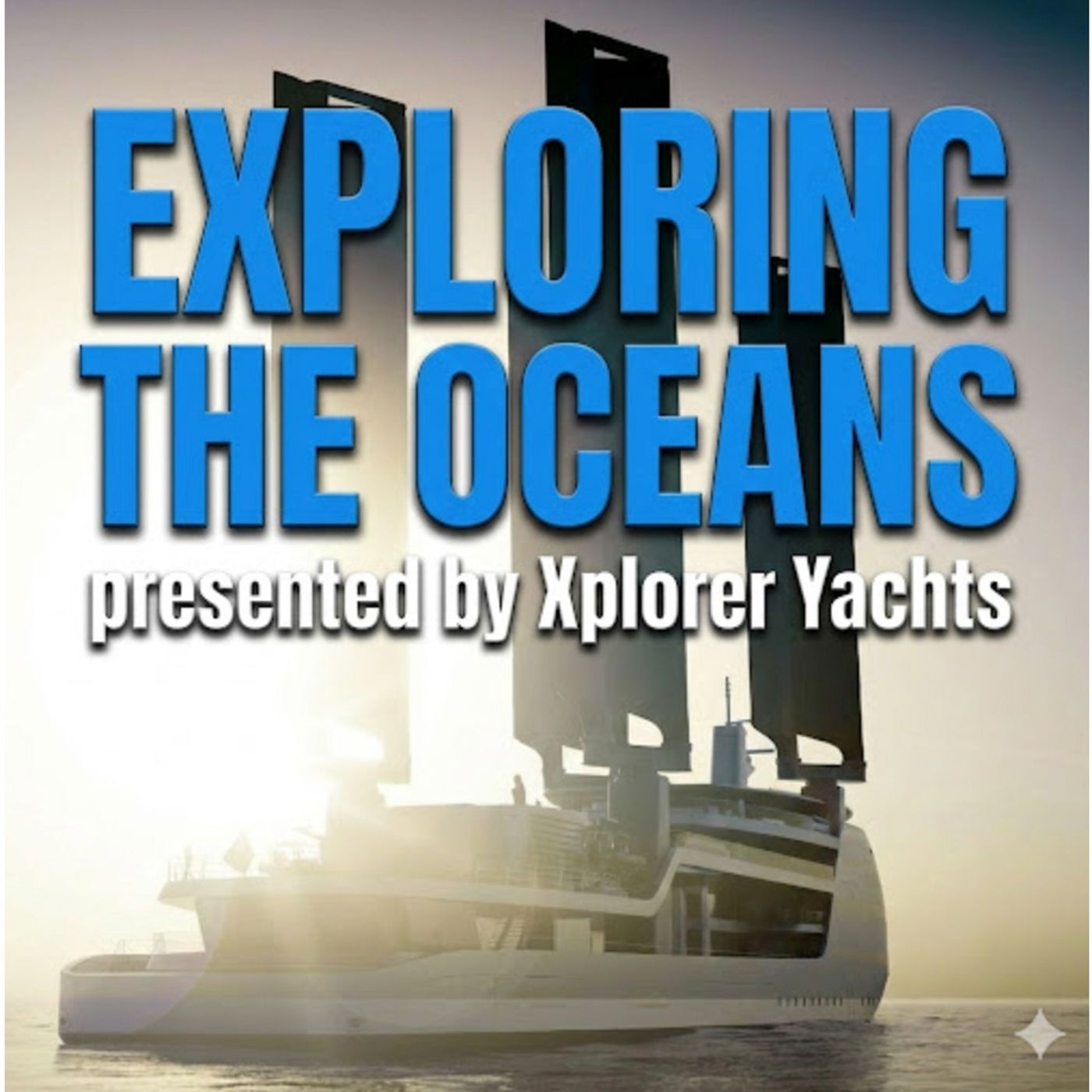 Xplorer Yachts | Expedition Yacht Design, Technology & Innovation podcast artwork