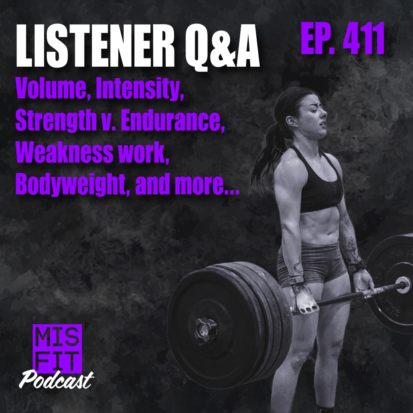 Listener Q&A: Volume, Intensity, Strength v. Endurance, Weakness work, Bodyweight, and more... E.411