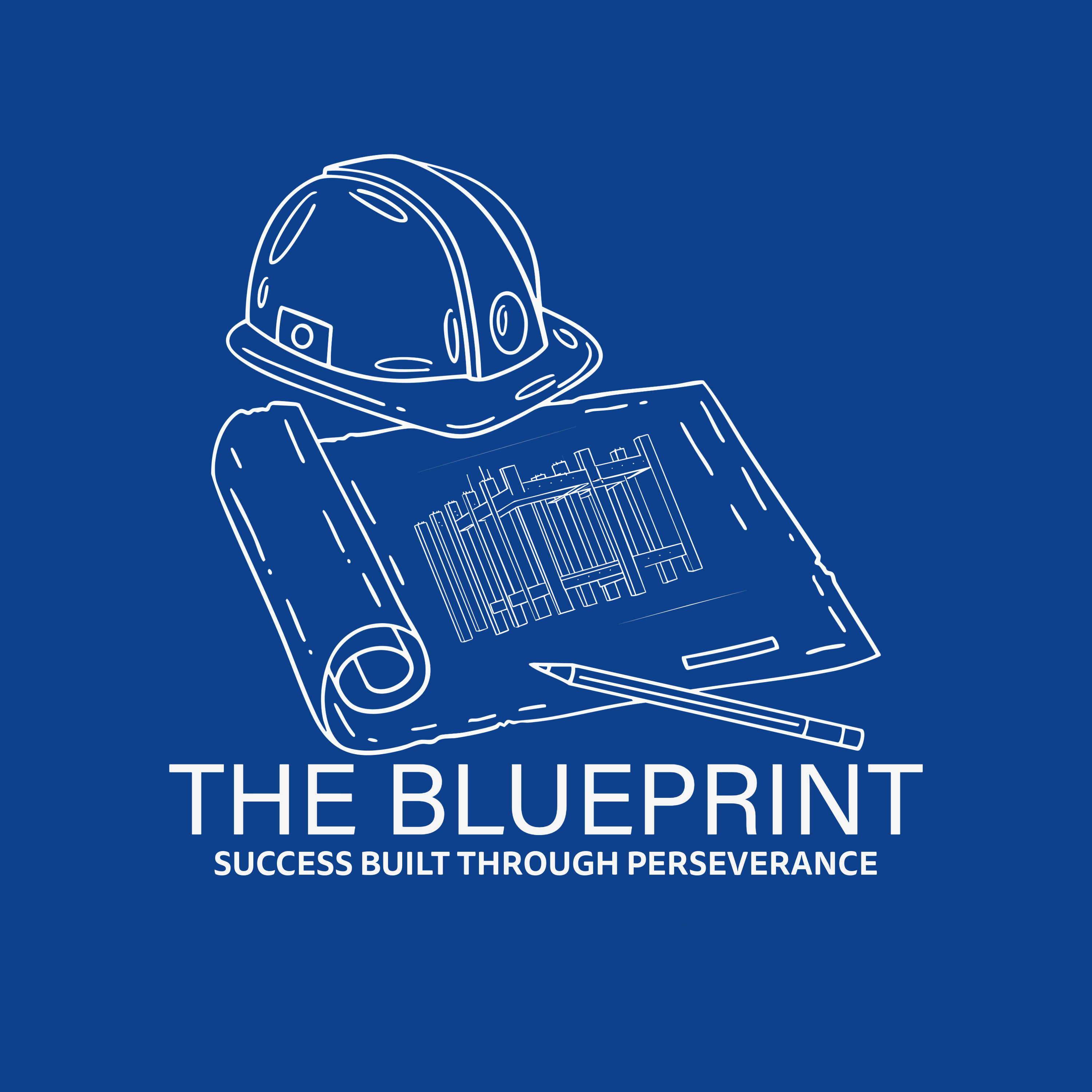 The Blueprint: Success Built Through Perseverance The Blueprint: Success Built Through Perseverance