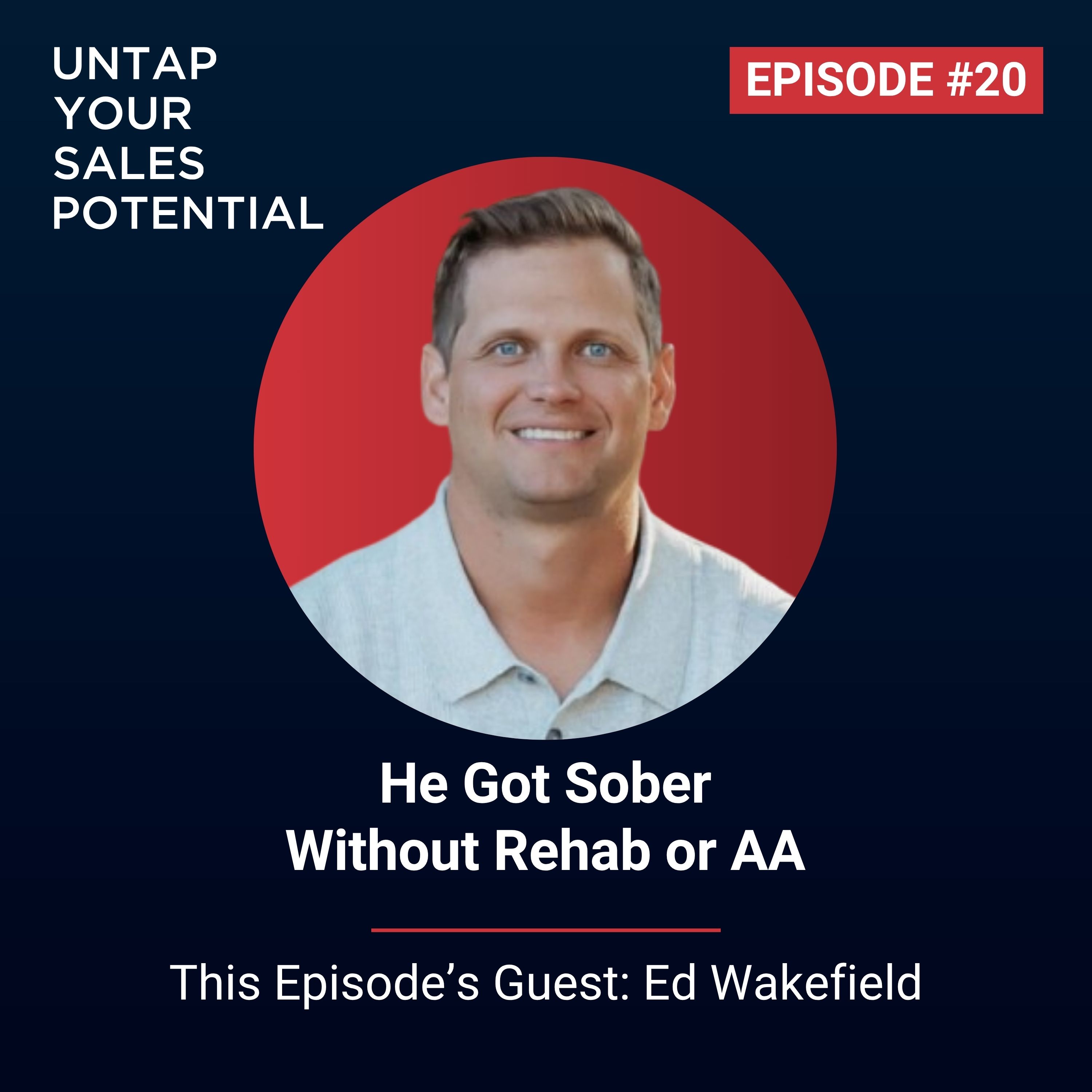 #20 - He Got Sober Without Rehab or AA | Ed Wakefield episode artwork