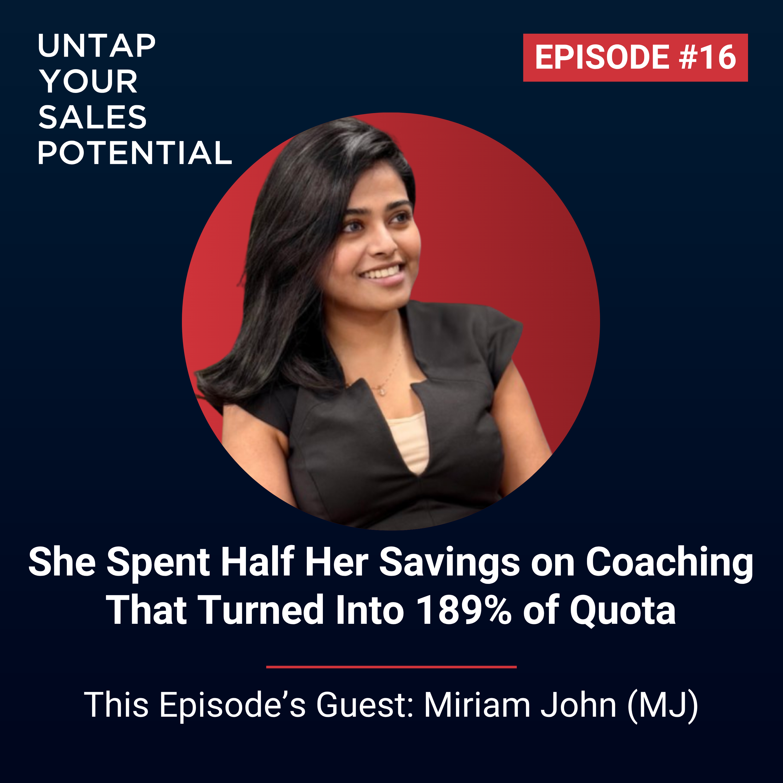 #16 - She Spent Half Her Savings on Coaching That Turned Into 189% of Quota | Miriam John (MJ) episode artwork