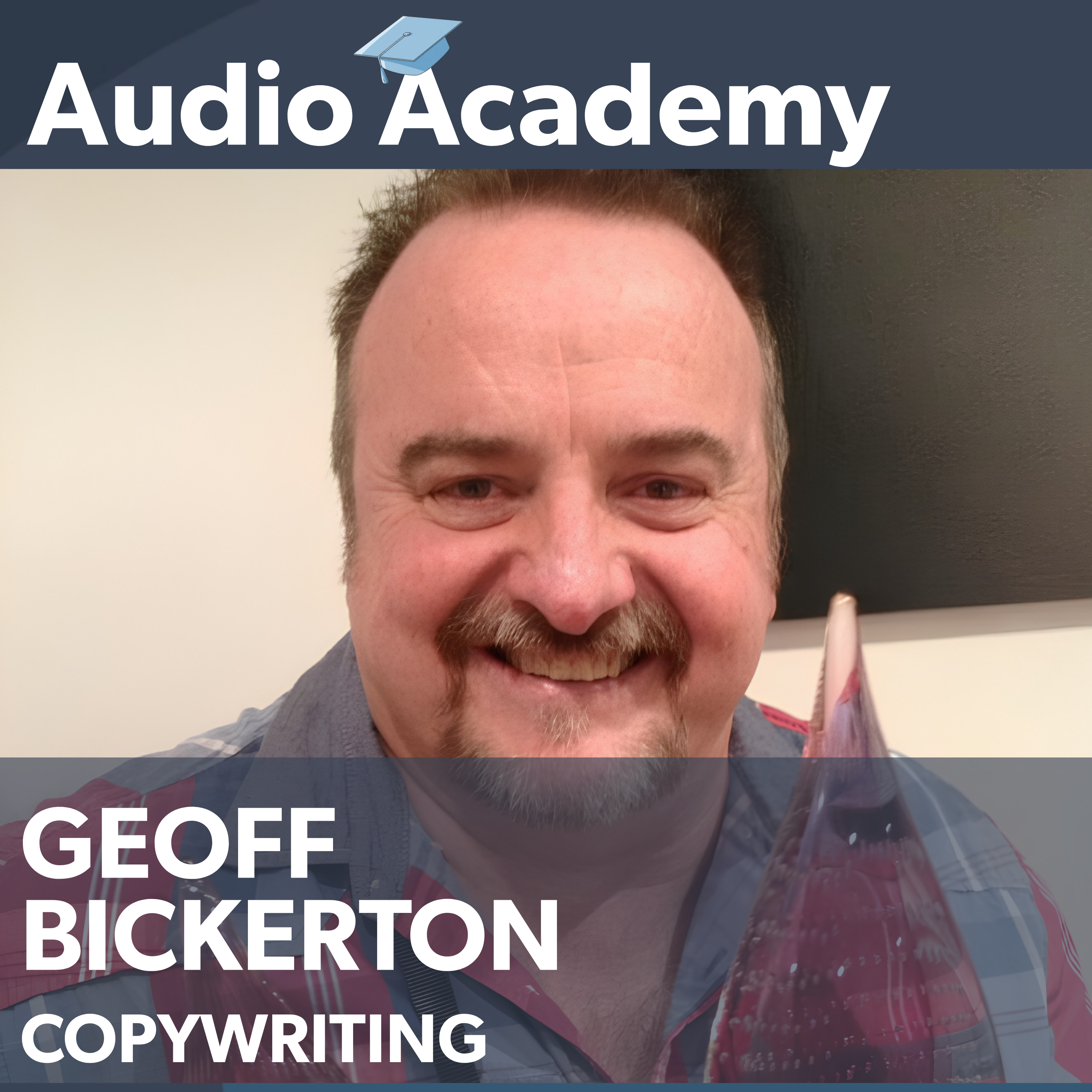 Geoff Bickerton - Stop Writing For The Client, Start Writing For The Customer episode artwork