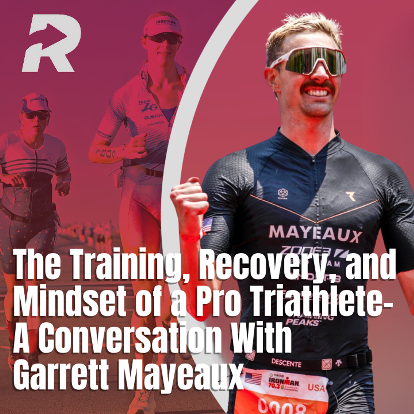 The Training, Recovery, and Mindset of a Pro Triathlete- A Conversation With Garrett Mayeaux episode artwork