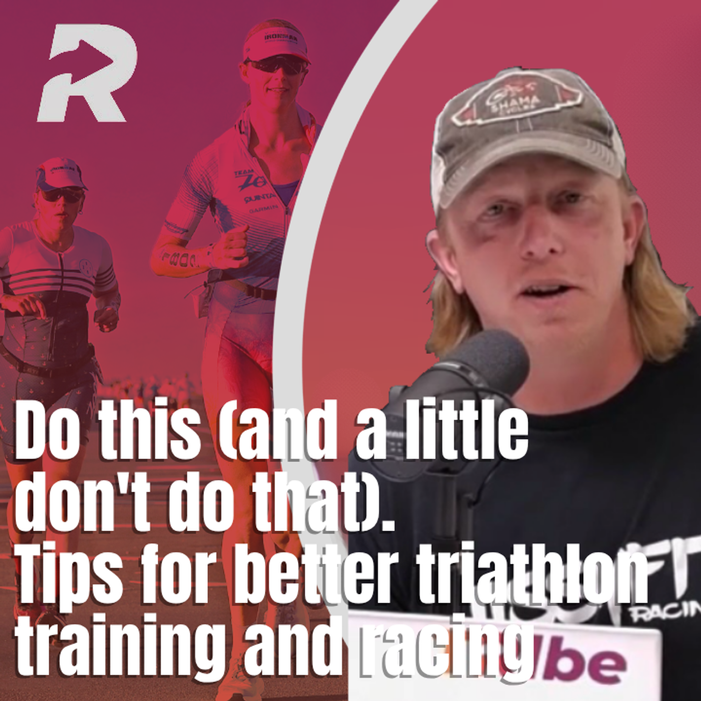 Do this (and a little don't do that). Tips for better triathlon training and racing episode artwork