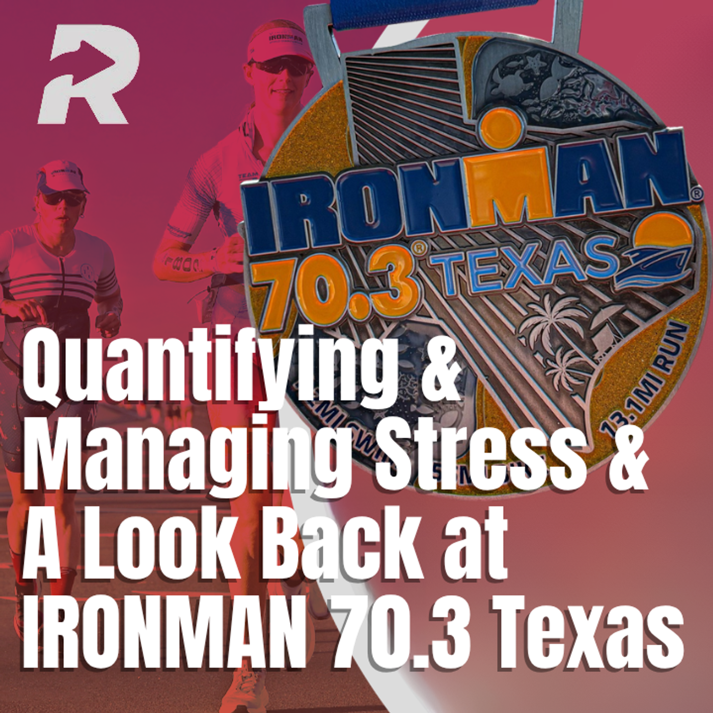 Quantifying & Managing Stress and Looking Back at 70.3 Texas episode artwork