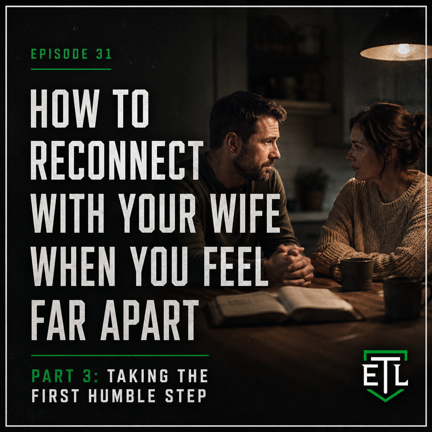 Ep 31 - Loving Your Wife When You Feel Disconnected: Part 3 How To Reconnect With Your Wife