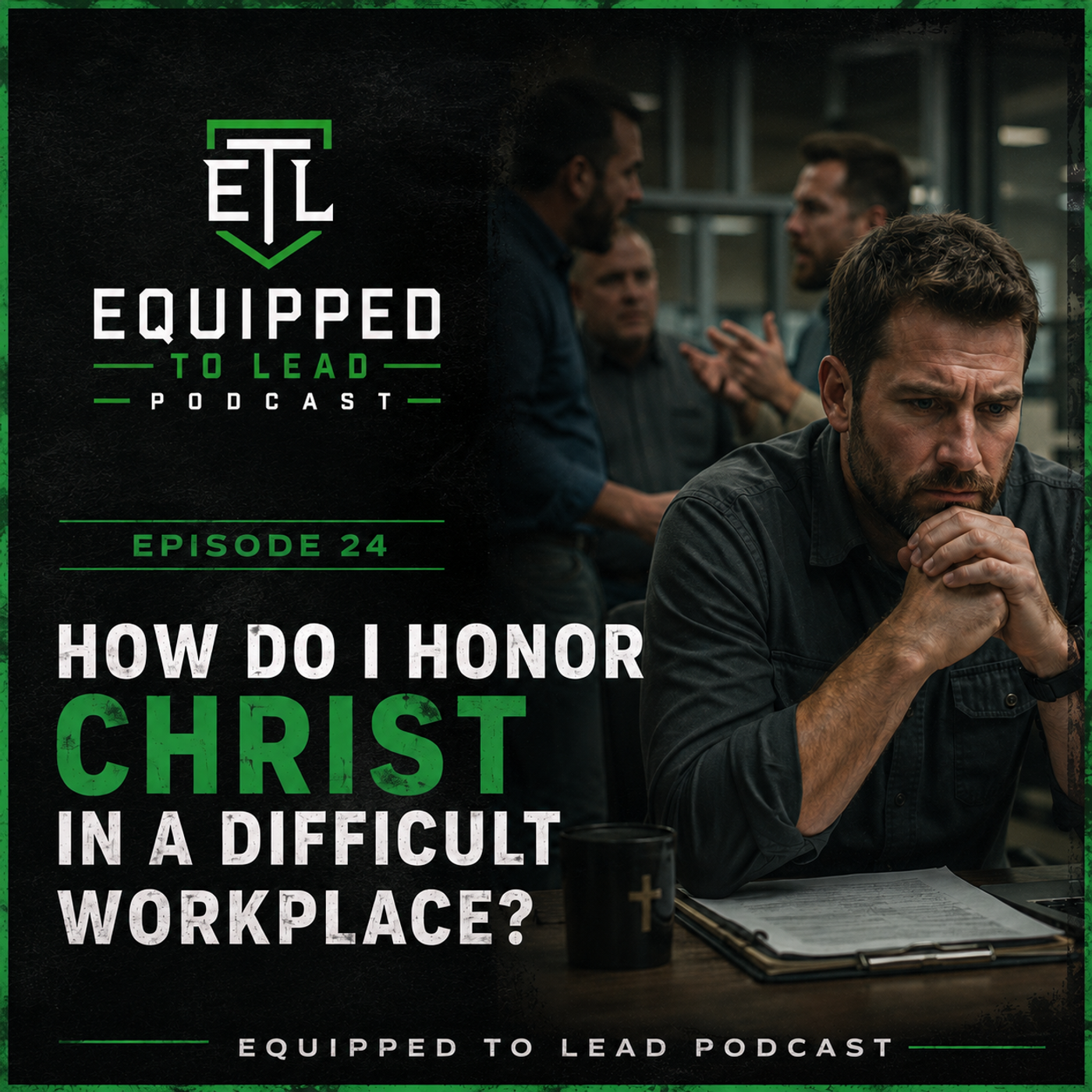 Ep 24 - How Do I Honor Christ in A Difficult Workplace Ep 24 - How Do I Honor Christ in A Difficult Workplace