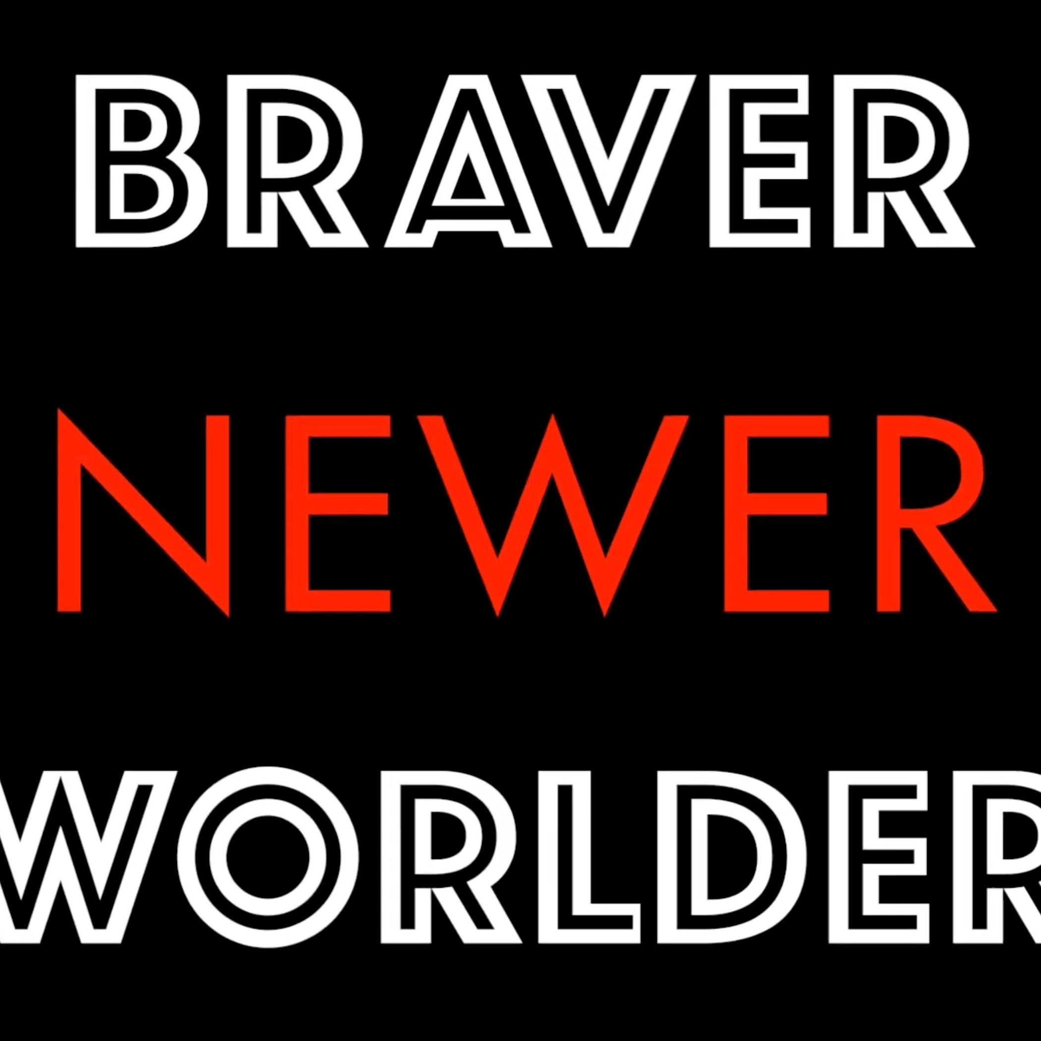 Braver Newer Worlder